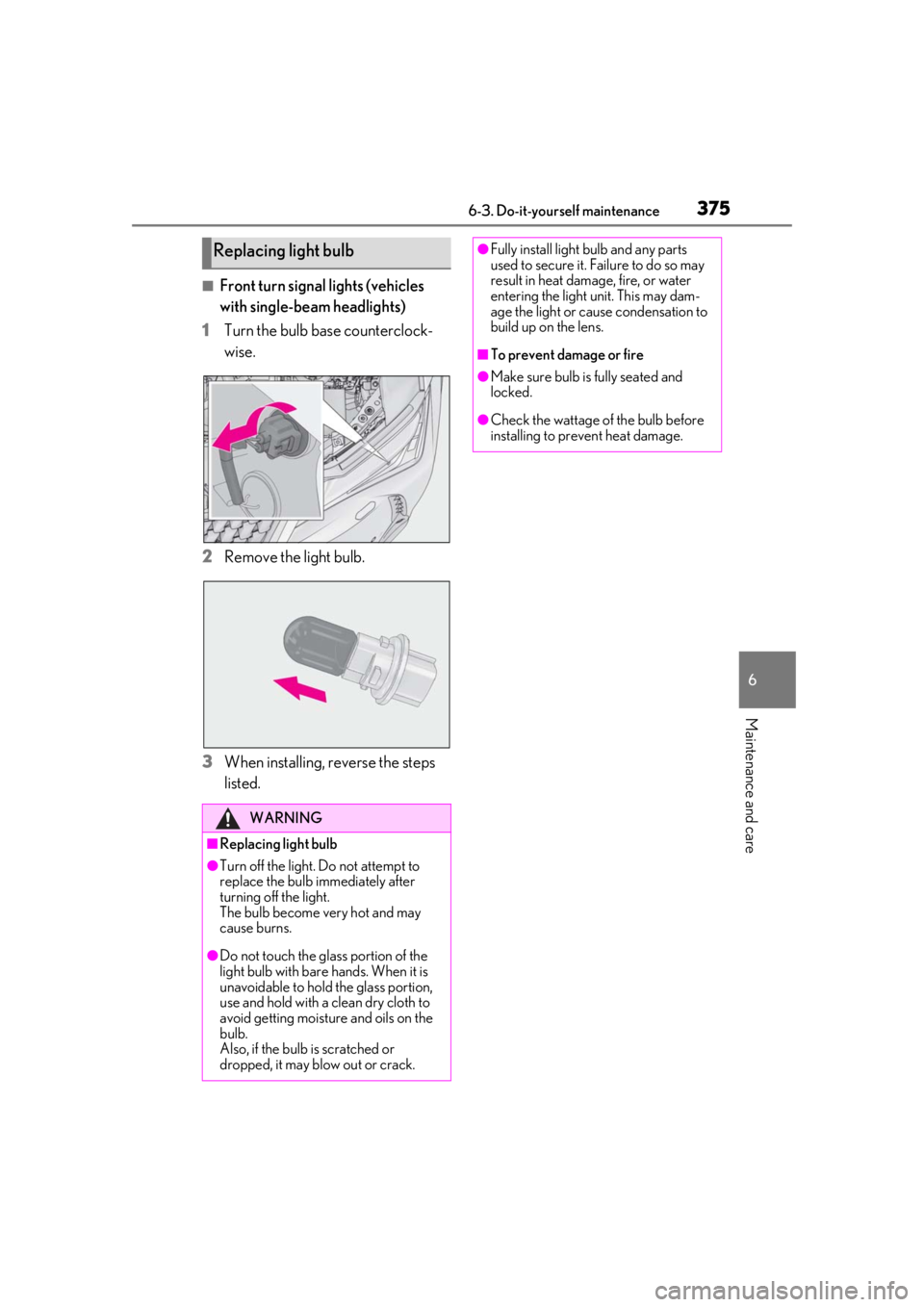 LEXUS UX250H 2019 Owners Manual 3756-3. Do-it-yourself maintenance
6
Maintenance and care
■Front turn signal lights (vehicles
with single-beam headlights)
1
Turn the bulb base counterclock-
wise.
2
Remove the light bulb.
3
When i LEXUS UX250H 2019 Owners Manual 3756-3. Do-it-yourself maintenance
6
Maintenance and care
■Front turn signal lights (vehicles
with single-beam headlights)
1
Turn the bulb base counterclock-
wise.
2
Remove the light bulb.
3
When i