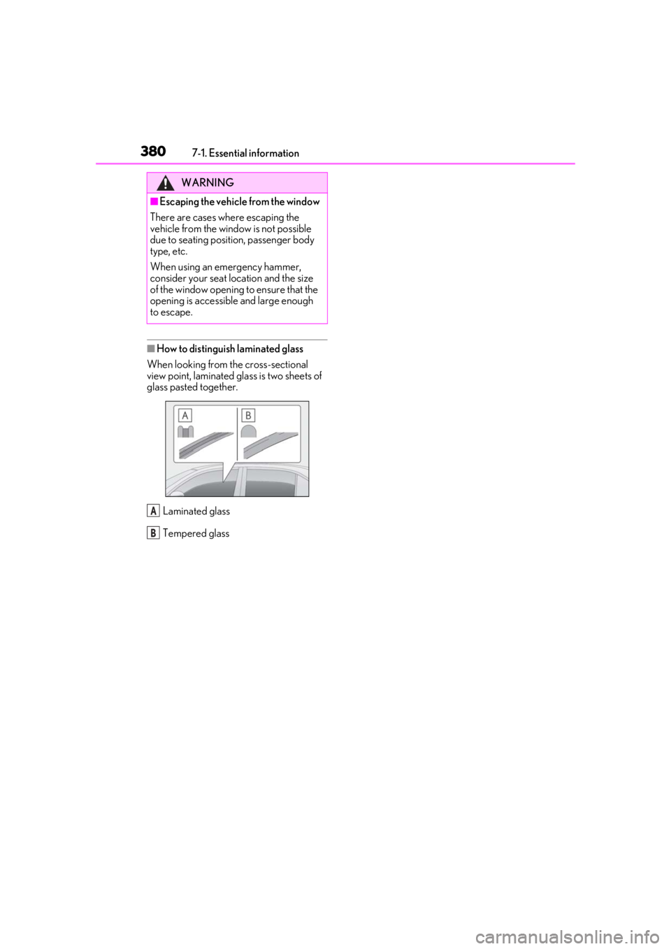 LEXUS UX250H 2019 Owners Manual 3807-1. Essential information
■How to distinguish laminated glass
When looking from the cross-sectional
view point, laminated glass is two sheets of
glass pasted together.
Laminated glass
Tempered LEXUS UX250H 2019 Owners Manual 3807-1. Essential information
■How to distinguish laminated glass
When looking from the cross-sectional
view point, laminated glass is two sheets of
glass pasted together.
Laminated glass
Tempered