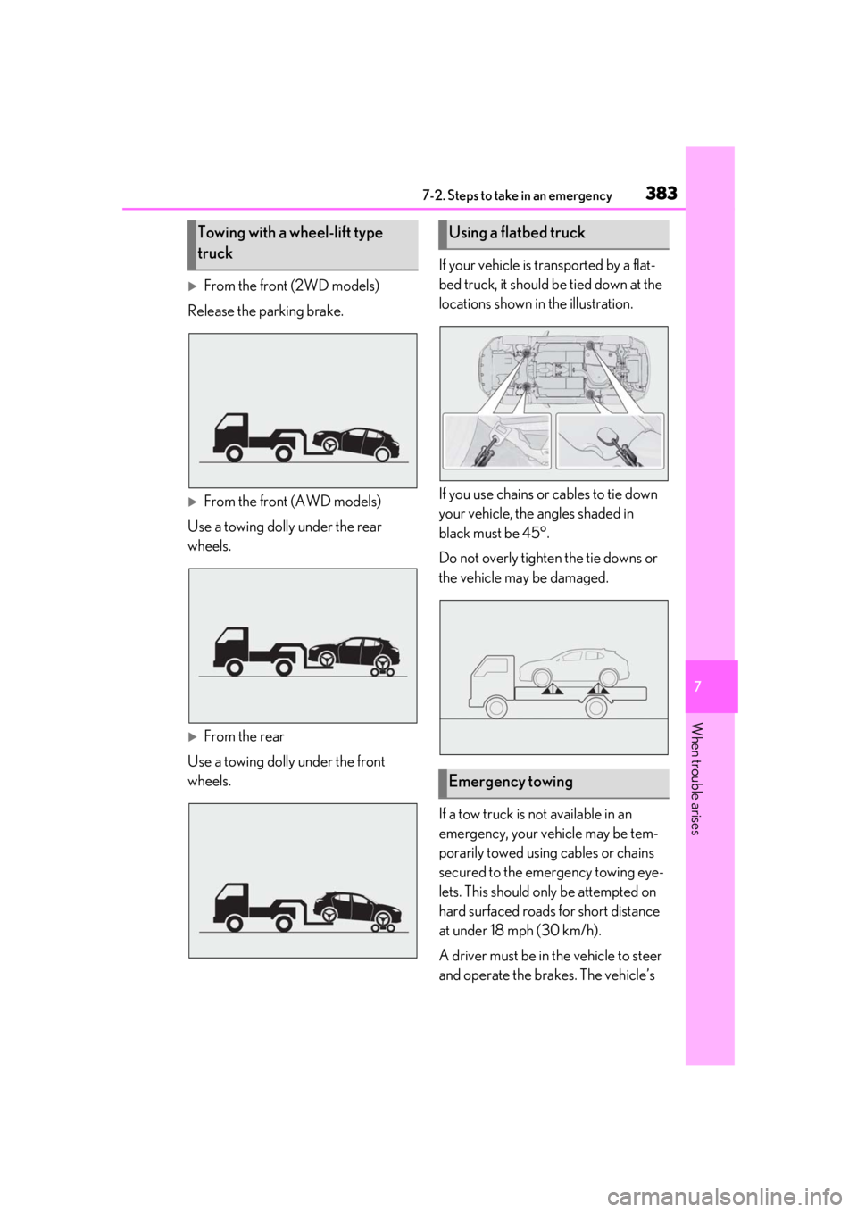 LEXUS UX250H 2019 Owners Manual 3837-2. Steps to take in an emergency
7
When trouble arises
From the front (2WD models)
Release the parking brake.
From the front (AWD models)
Use a towing dolly under the rear
wheels.
From LEXUS UX250H 2019 Owners Manual 3837-2. Steps to take in an emergency
7
When trouble arises
From the front (2WD models)
Release the parking brake.
From the front (AWD models)
Use a towing dolly under the rear
wheels.
From