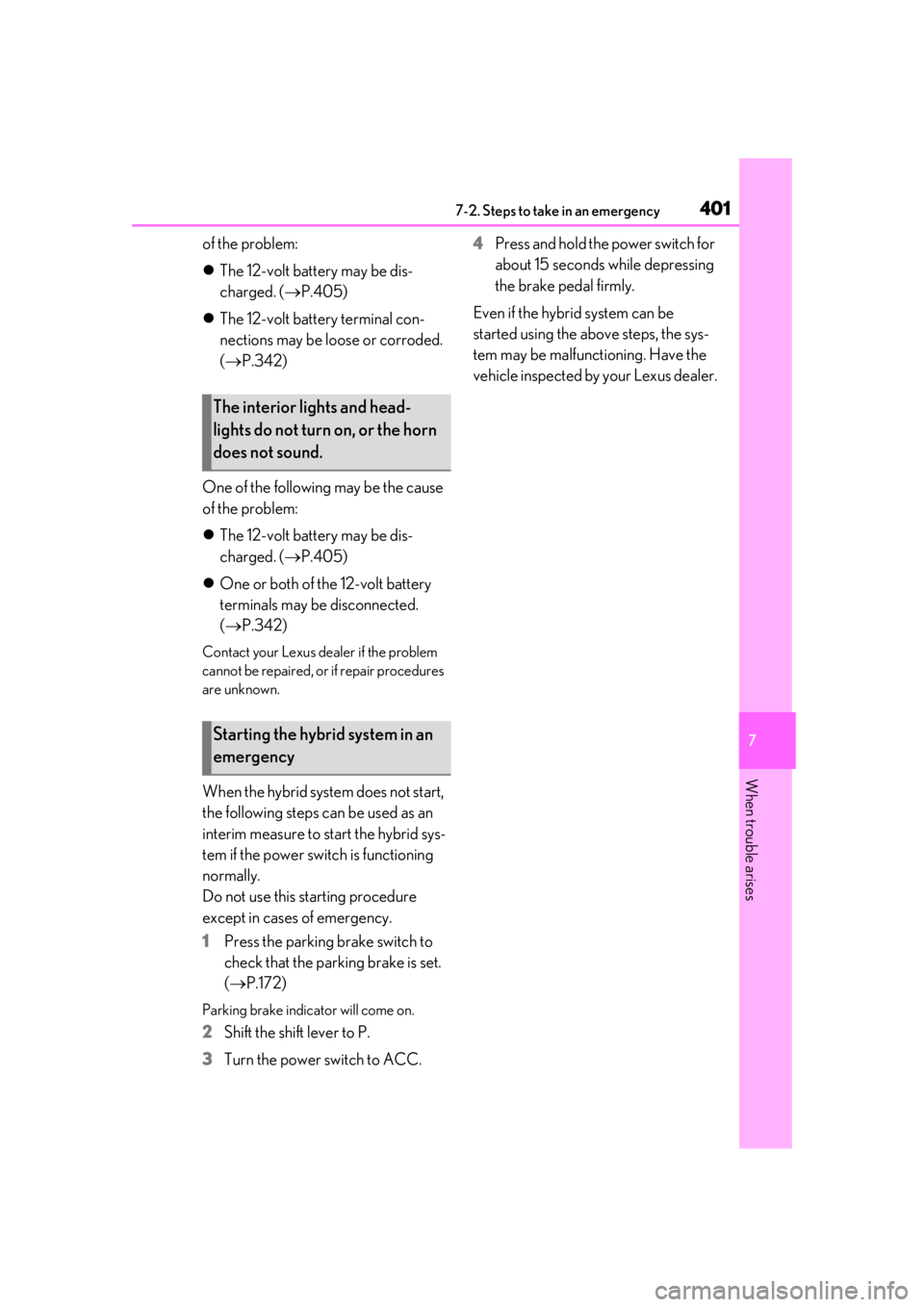LEXUS UX250H 2019 Owners Manual 4017-2. Steps to take in an emergency
7
When trouble arises
of the problem:
The 12-volt battery may be dis-
charged. ( P.405)
The 12-volt battery terminal con-
nections may be loose or corro LEXUS UX250H 2019 Owners Manual 4017-2. Steps to take in an emergency
7
When trouble arises
of the problem:
The 12-volt battery may be dis-
charged. ( P.405)
The 12-volt battery terminal con-
nections may be loose or corro