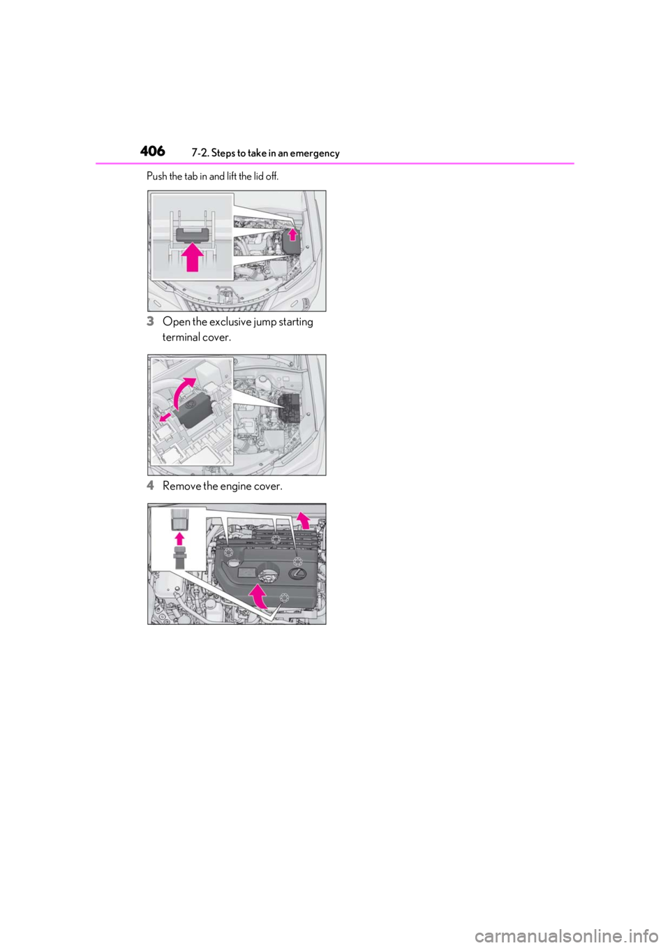 LEXUS UX250H 2019 Owners Manual 4067-2. Steps to take in an emergency
Push the tab in and lift the lid off.
3Open the exclusive jump starting
terminal cover.
4 Remove the engine cover. LEXUS UX250H 2019 Owners Manual 4067-2. Steps to take in an emergency
Push the tab in and lift the lid off.
3Open the exclusive jump starting
terminal cover.
4 Remove the engine cover.