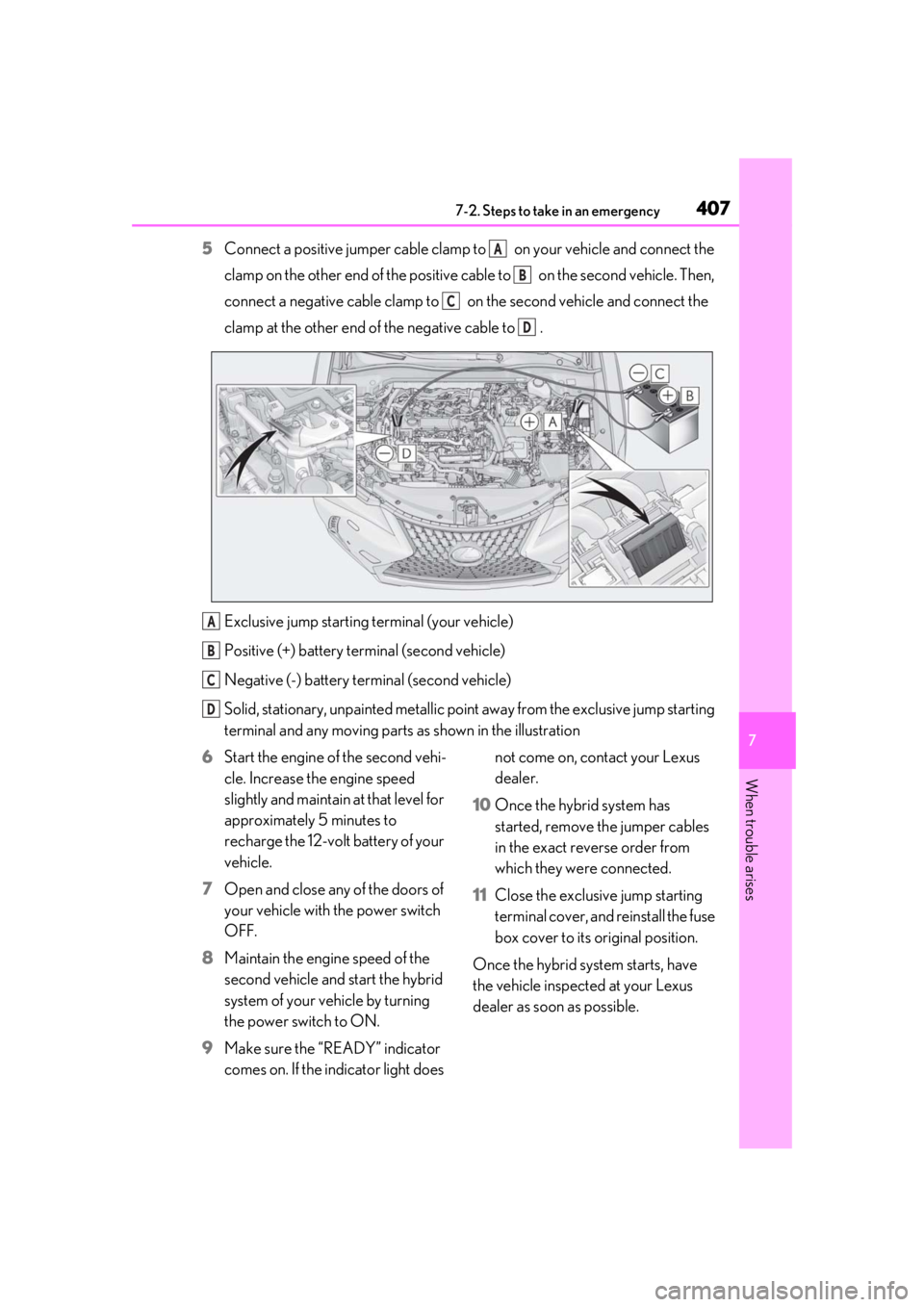 LEXUS UX250H 2019 Owners Manual 4077-2. Steps to take in an emergency
7
When trouble arises
5Connect a positive jumper cable clamp to on your vehicle and connect the
clamp on the other end of the positive cab le to on the secon LEXUS UX250H 2019 Owners Manual 4077-2. Steps to take in an emergency
7
When trouble arises
5Connect a positive jumper cable clamp to on your vehicle and connect the
clamp on the other end of the positive cab le to on the secon