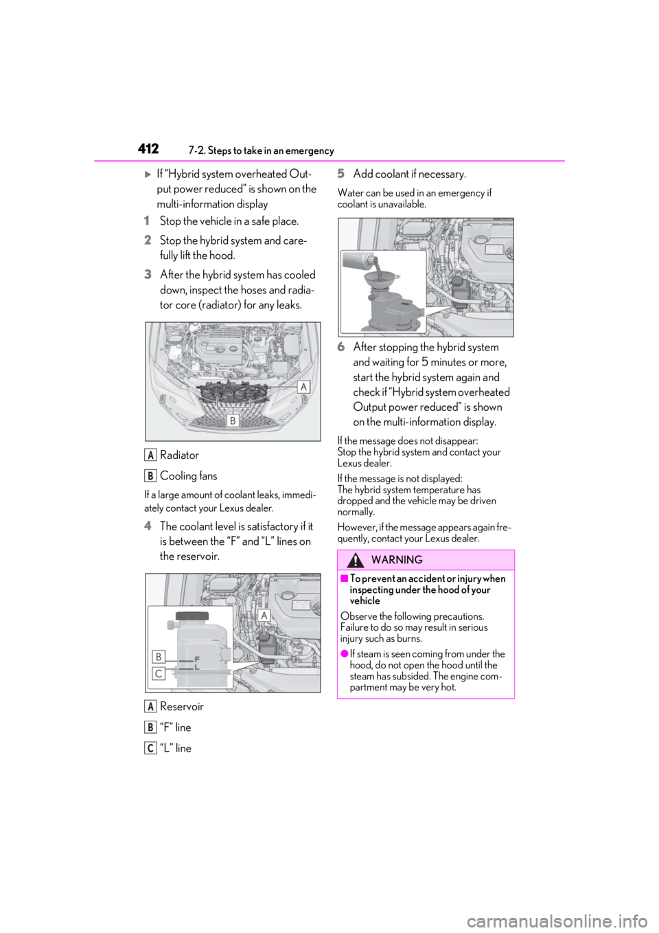 LEXUS UX250H 2019 Owners Manual 4127-2. Steps to take in an emergency
If “Hybrid system overheated Out-
put power reduced” is shown on the
multi-information display
1
Stop the vehicle in a safe place.
2
Stop the hybrid syste LEXUS UX250H 2019 Owners Manual 4127-2. Steps to take in an emergency
If “Hybrid system overheated Out-
put power reduced” is shown on the
multi-information display
1
Stop the vehicle in a safe place.
2
Stop the hybrid syste