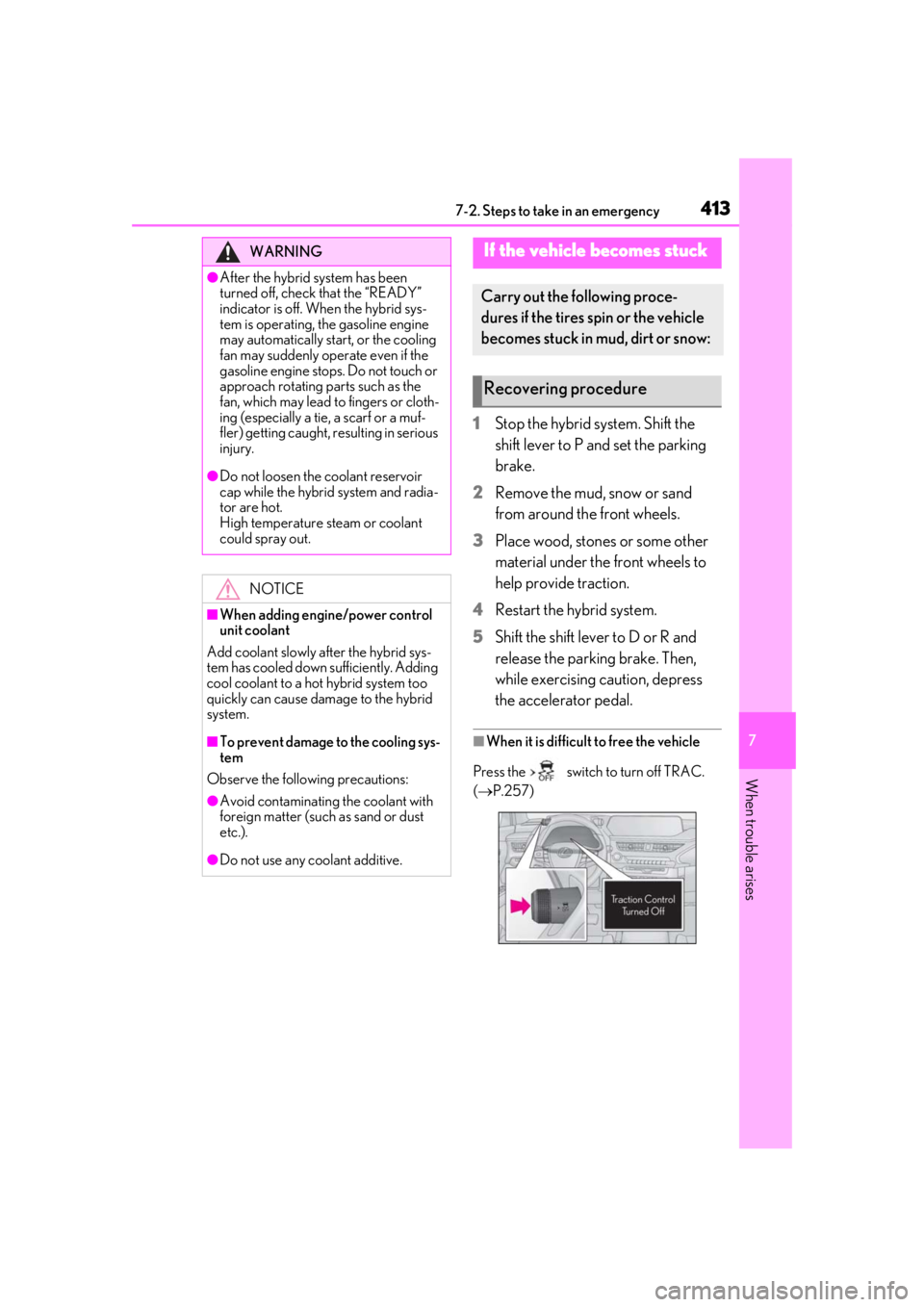 LEXUS UX250H 2019 Owners Manual 4137-2. Steps to take in an emergency
7
When trouble arises
1Stop the hybrid system. Shift the
shift lever to P and set the parking
brake.
2
Remove the mud, snow or sand
from around the front wheel LEXUS UX250H 2019 Owners Manual 4137-2. Steps to take in an emergency
7
When trouble arises
1Stop the hybrid system. Shift the
shift lever to P and set the parking
brake.
2
Remove the mud, snow or sand
from around the front wheel