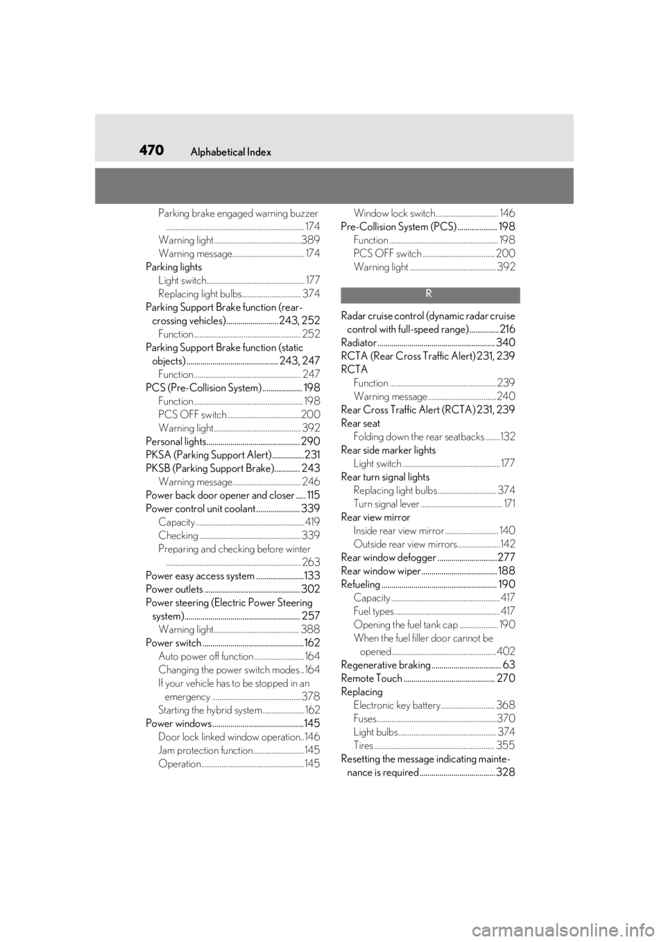 LEXUS UX250H 2019 Owners Manual 470Alphabetical Index
Parking brake engaged warning buzzer........................................................................... 174
Warning light ...............................................3 LEXUS UX250H 2019 Owners Manual 470Alphabetical Index
Parking brake engaged warning buzzer........................................................................... 174
Warning light ...............................................3