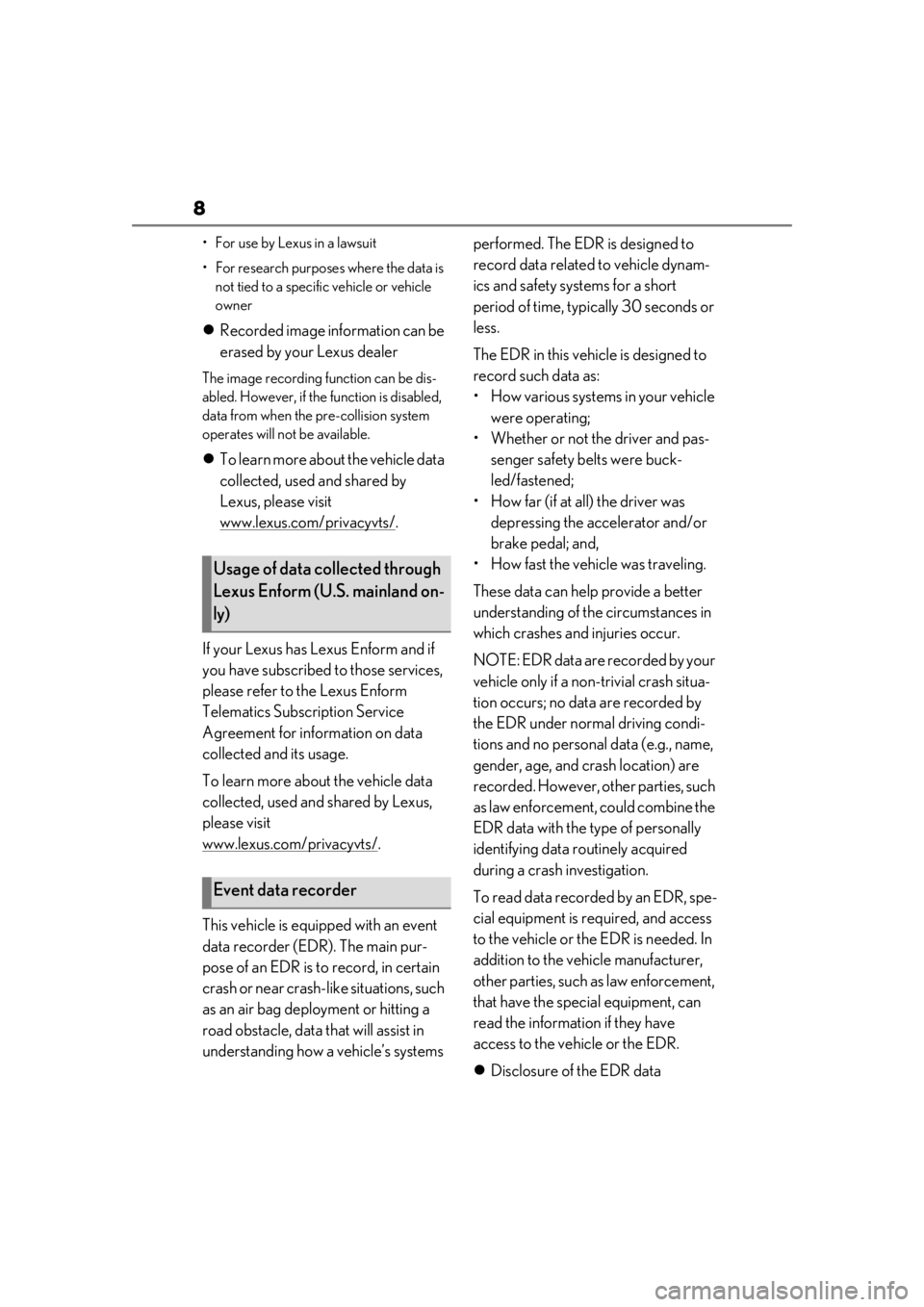 LEXUS UX250H 2019 Owners Manual 8
• For use by Lexus in a lawsuit
• For research purposes where the data is not tied to a specific vehicle or vehicle
owner
Recorded image information can be
erased by your Lexus dealer
The LEXUS UX250H 2019 Owners Manual 8
• For use by Lexus in a lawsuit
• For research purposes where the data is not tied to a specific vehicle or vehicle
owner
Recorded image information can be
erased by your Lexus dealer
The