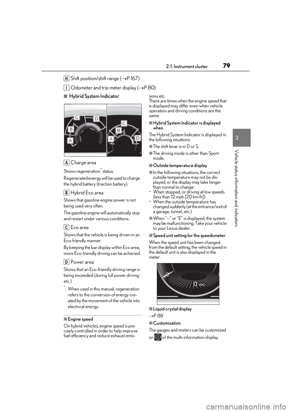 LEXUS UX250H 2019 Manual PDF 792-1. Instrument cluster
2
Vehicle status information and indicators
Shift position/shift range (P.167)
Odometer and trip meter display ( P.80)
■Hybrid System Indicator
Charge area
Shows rege LEXUS UX250H 2019 Manual PDF 792-1. Instrument cluster
2
Vehicle status information and indicators
Shift position/shift range (P.167)
Odometer and trip meter display ( P.80)
■Hybrid System Indicator
Charge area
Shows rege