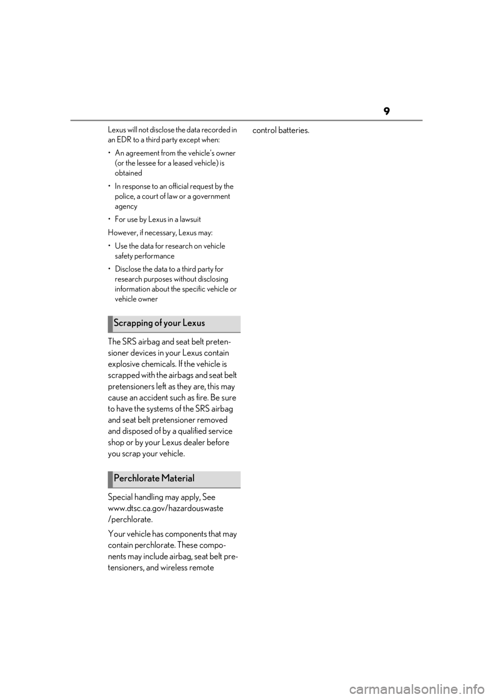 LEXUS UX250H 2019 Owners Manual 9
Lexus will not disclose the data recorded in
an EDR to a third party except when:
• An agreement from the vehicle’s owner (or the lessee for a leased vehicle) is
obtained
• In response to an LEXUS UX250H 2019 Owners Manual 9
Lexus will not disclose the data recorded in
an EDR to a third party except when:
• An agreement from the vehicle’s owner (or the lessee for a leased vehicle) is
obtained
• In response to an