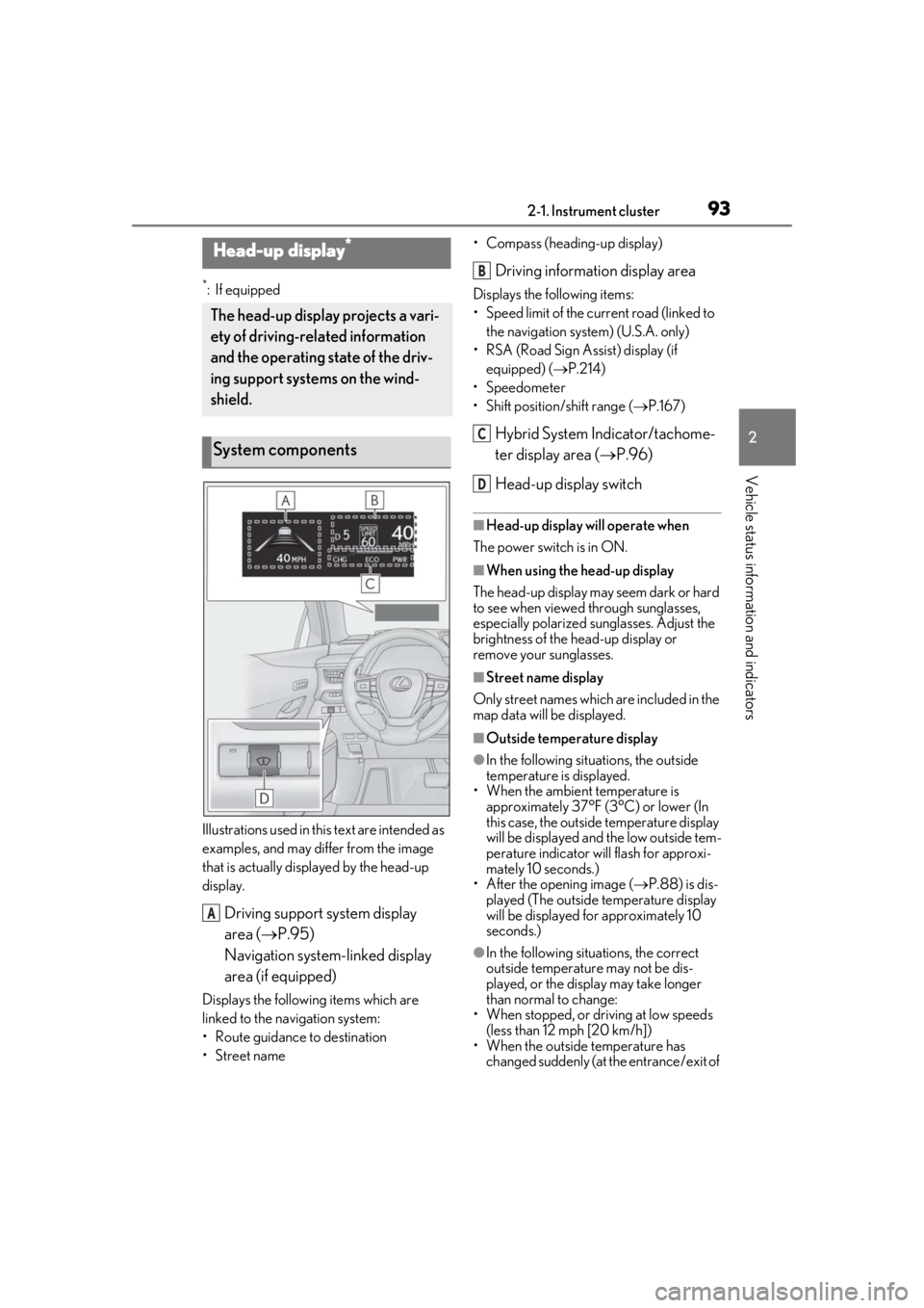 LEXUS UX250H 2019 Owners Manual 932-1. Instrument cluster
2
Vehicle status information and indicators
*:If equipped
Illustrations used in this text are intended as
examples, and may differ from the image
that is actually disp lay LEXUS UX250H 2019 Owners Manual 932-1. Instrument cluster
2
Vehicle status information and indicators
*:If equipped
Illustrations used in this text are intended as
examples, and may differ from the image
that is actually disp lay