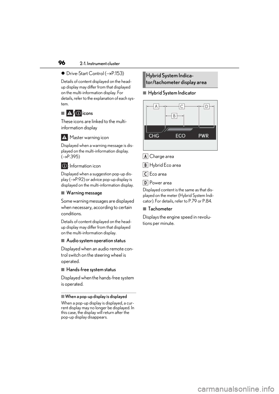 LEXUS UX250H 2019  Owners Manual 962-1. Instrument cluster
Drive-Start Control ( P.153)
Details of content di splayed on the head-
up display may differ from that displayed 
on the multi-information display. For 
details, refer