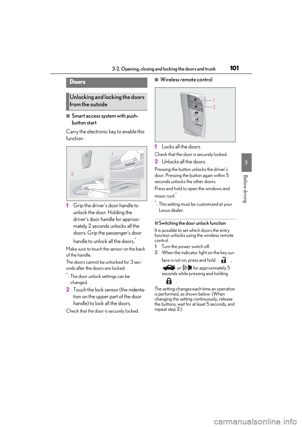 LEXUS ES300h 2021 Owners Manual 1013-2. Opening, closing and locking the doors and trunk
3
Before driving
3-2.Opening, closing and locking the doors and trunk
■Smart access system with push-
button start
Carry the electronic key t LEXUS ES300h 2021 Owners Manual 1013-2. Opening, closing and locking the doors and trunk
3
Before driving
3-2.Opening, closing and locking the doors and trunk
■Smart access system with push-
button start
Carry the electronic key t