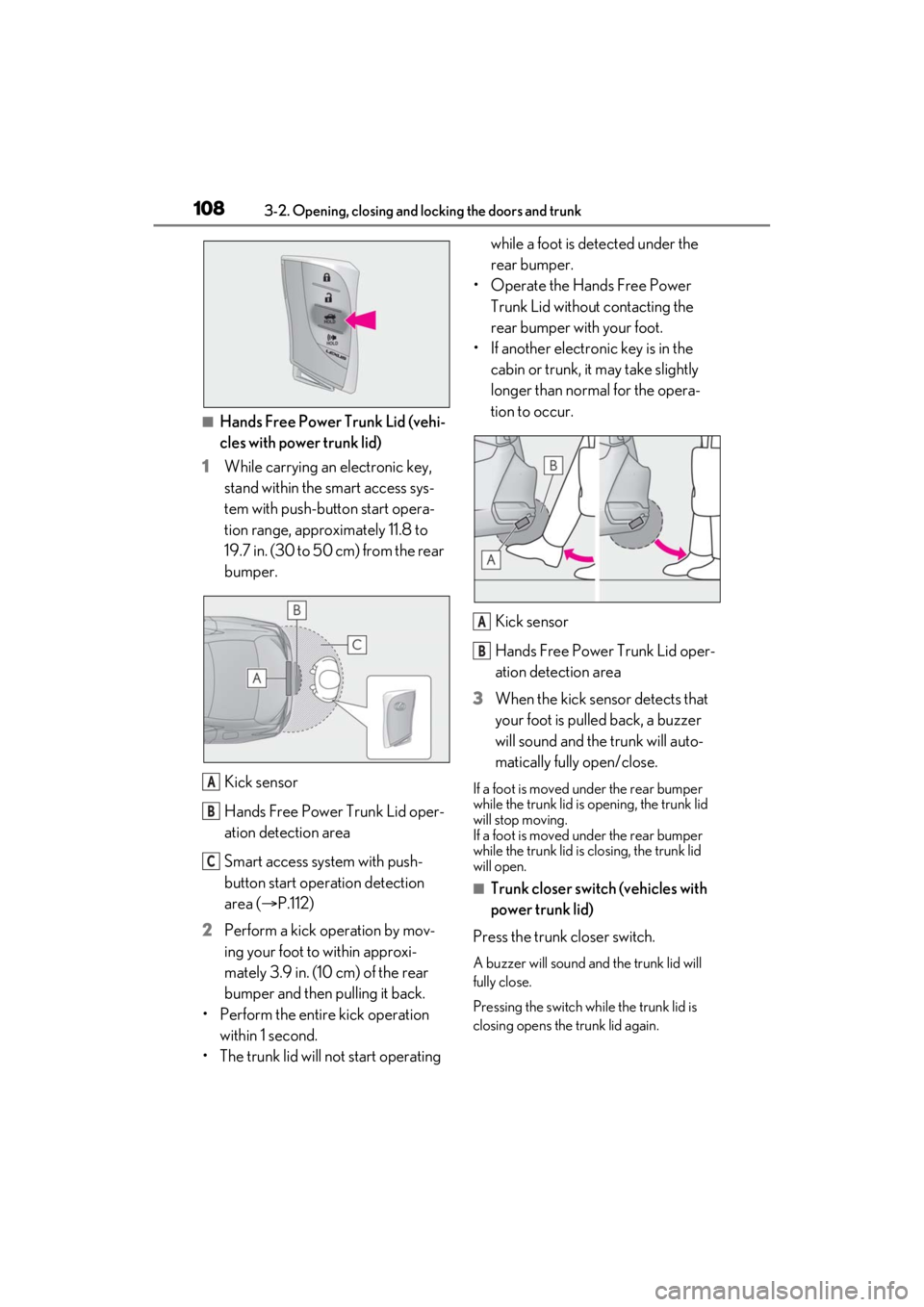 LEXUS ES300h 2021 Owners Manual 1083-2. Opening, closing and locking the doors and trunk
■Hands Free Power Trunk Lid (vehi-
cles with power trunk lid)
1 While carrying an electronic key,
stand within the smart access sys-
tem wit LEXUS ES300h 2021 Owners Manual 1083-2. Opening, closing and locking the doors and trunk
■Hands Free Power Trunk Lid (vehi-
cles with power trunk lid)
1 While carrying an electronic key,
stand within the smart access sys-
tem wit