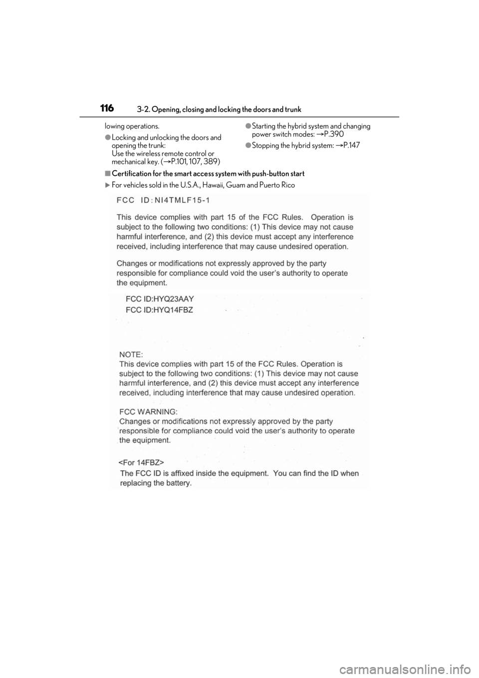 LEXUS ES300h 2021 Owners Manual 1163-2. Opening, closing and locking the doors and trunk
lowing operations.
●Locking and unlocking the doors and
opening the trunk:
Use the wireless remote control or
mechanical key. (P.101, 10 LEXUS ES300h 2021 Owners Manual 1163-2. Opening, closing and locking the doors and trunk
lowing operations.
●Locking and unlocking the doors and
opening the trunk:
Use the wireless remote control or
mechanical key. (P.101, 10