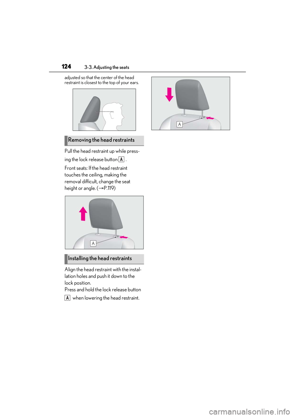 LEXUS ES300h 2021 Owners Manual 1243-3. Adjusting the seats
adjusted so that the center of the head
restraint is closest to the top of your ears.
Pull the head restraint up while press-
ing the lock release button .
Front seats: I LEXUS ES300h 2021 Owners Manual 1243-3. Adjusting the seats
adjusted so that the center of the head
restraint is closest to the top of your ears.
Pull the head restraint up while press-
ing the lock release button .
Front seats: I