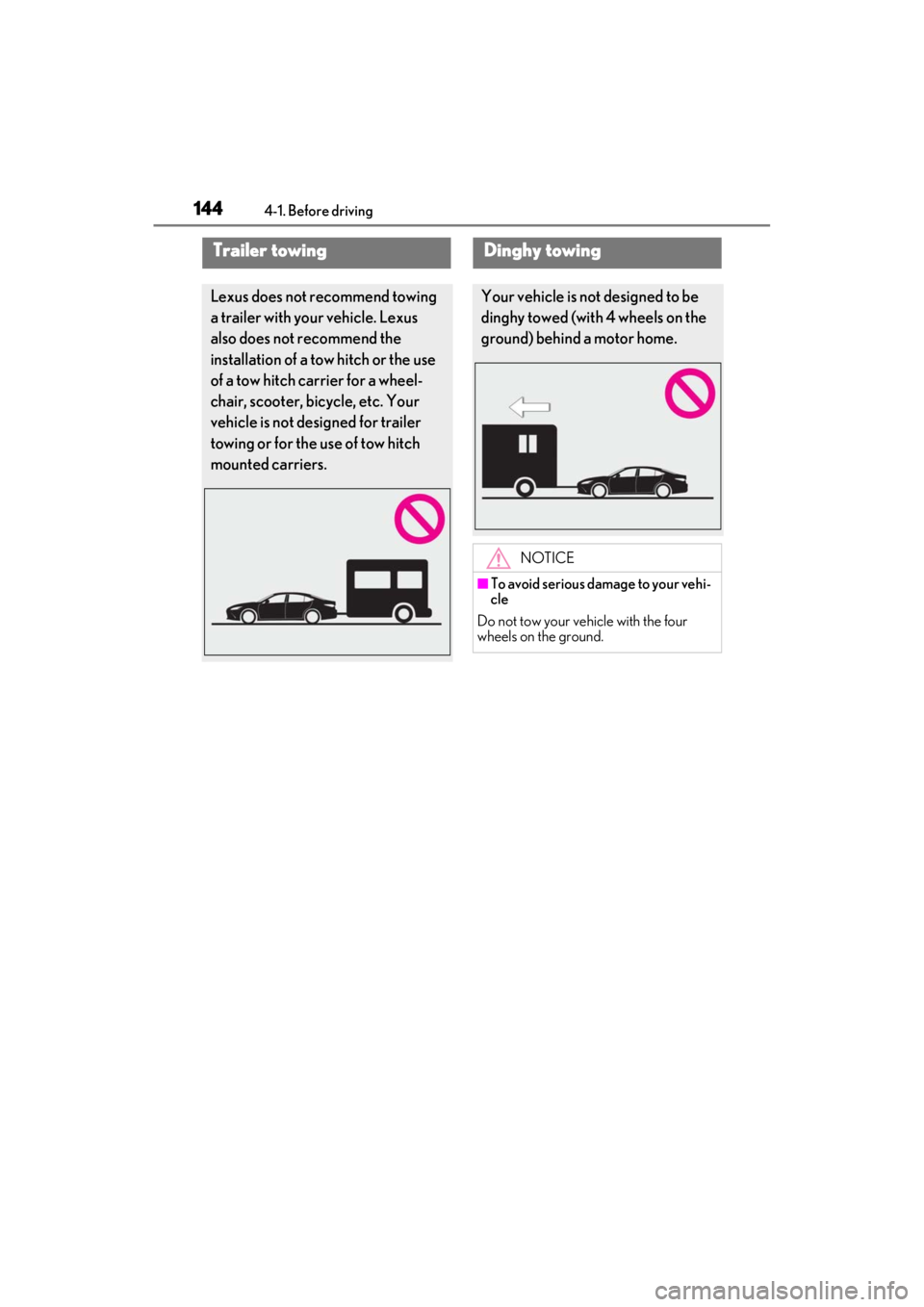 LEXUS ES300h 2021 Owners Manual 1444-1. Before driving
Trailer towing
Lexus does not recommend towing
a trailer with your vehicle. Lexus
also does not recommend the
installation of a tow hitch or the use
of a tow hitch carrier f LEXUS ES300h 2021 Owners Manual 1444-1. Before driving
Trailer towing
Lexus does not recommend towing
a trailer with your vehicle. Lexus
also does not recommend the
installation of a tow hitch or the use
of a tow hitch carrier f