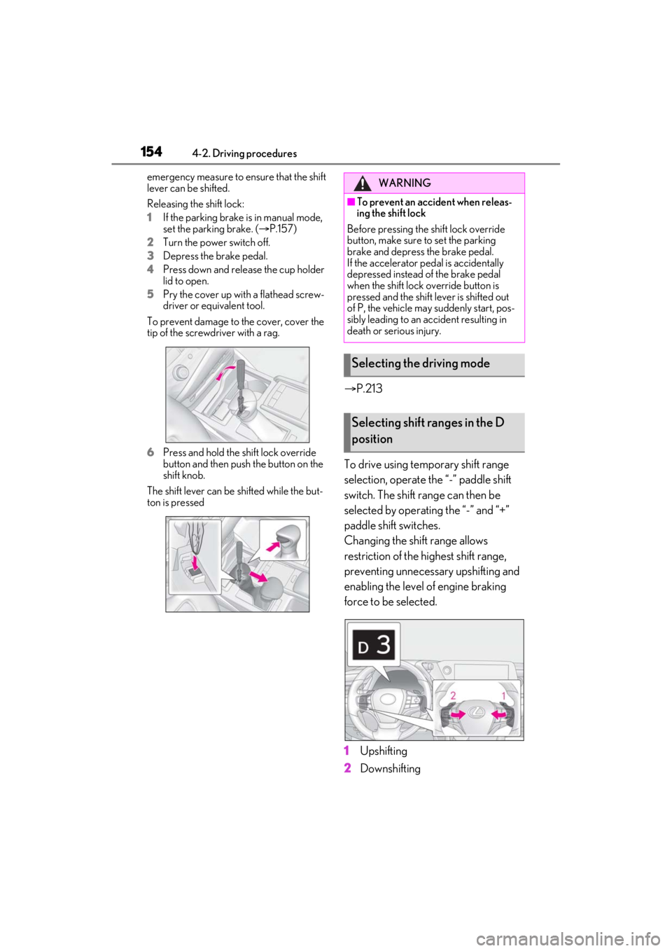 LEXUS ES300h 2021 Owners Manual 1544-2. Driving procedures
emergency measure to ensure that the shift
lever can be shifted.
Releasing the shift lock:
1If the parking brake is in manual mode,
set the parking brake. ( P.157)
2 Tu LEXUS ES300h 2021 Owners Manual 1544-2. Driving procedures
emergency measure to ensure that the shift
lever can be shifted.
Releasing the shift lock:
1If the parking brake is in manual mode,
set the parking brake. ( P.157)
2 Tu