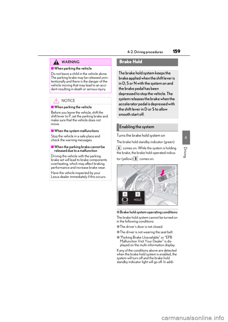 LEXUS ES300h 2021 Owners Manual 1594-2. Driving procedures
4
Driving
Turns the brake hold system on
The brake hold standby indicator (green) comes on. While the system is holding
the brake, the brake hold operated indica-
tor (yel LEXUS ES300h 2021 Owners Manual 1594-2. Driving procedures
4
Driving
Turns the brake hold system on
The brake hold standby indicator (green) comes on. While the system is holding
the brake, the brake hold operated indica-
tor (yel