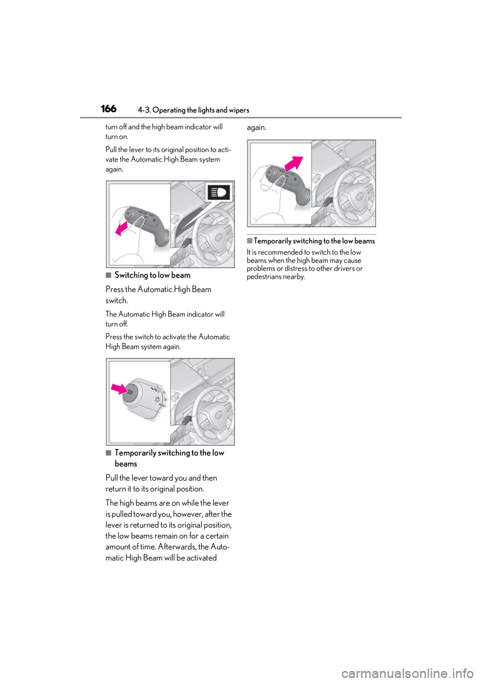 LEXUS ES300h 2021  Owners Manual 1664-3. Operating the lights and wipers
turn off and the high beam indicator will 
turn on.
Pull the lever to its original position to acti-
vate the Automatic High Beam system 
again.
■Switching to