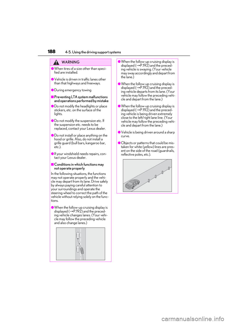 LEXUS ES300h 2021 Owners Manual 1884-5. Using the driving support systems
WARNING
●When tires of a size other than speci-
fied are installed.
●Vehicle is driven in traffic lanes other
than that highways and freeways.
●During LEXUS ES300h 2021 Owners Manual 1884-5. Using the driving support systems
WARNING
●When tires of a size other than speci-
fied are installed.
●Vehicle is driven in traffic lanes other
than that highways and freeways.
●During