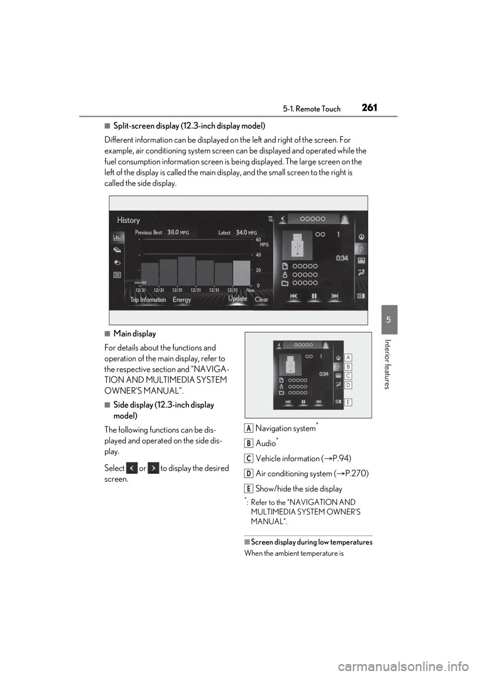 LEXUS ES300h 2021 Owners Manual 2615-1. Remote Touch
5
Interior features
■Split-screen display (12.3-inch display model)
Different information can be displayed on the left and right of the screen. For
example, air conditioning s LEXUS ES300h 2021 Owners Manual 2615-1. Remote Touch
5
Interior features
■Split-screen display (12.3-inch display model)
Different information can be displayed on the left and right of the screen. For
example, air conditioning s