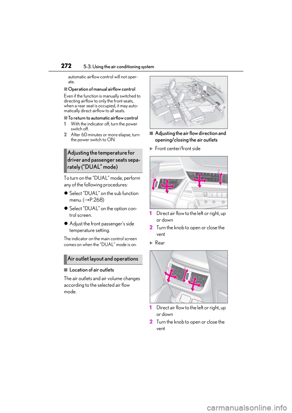 LEXUS ES300h 2021 Owners Manual 2725-3. Using the air conditioning system
automatic airflow control will not oper-
ate.
■Operation of manual airflow control
Even if the function is manually switched to
directing airflow to only LEXUS ES300h 2021 Owners Manual 2725-3. Using the air conditioning system
automatic airflow control will not oper-
ate.
■Operation of manual airflow control
Even if the function is manually switched to
directing airflow to only