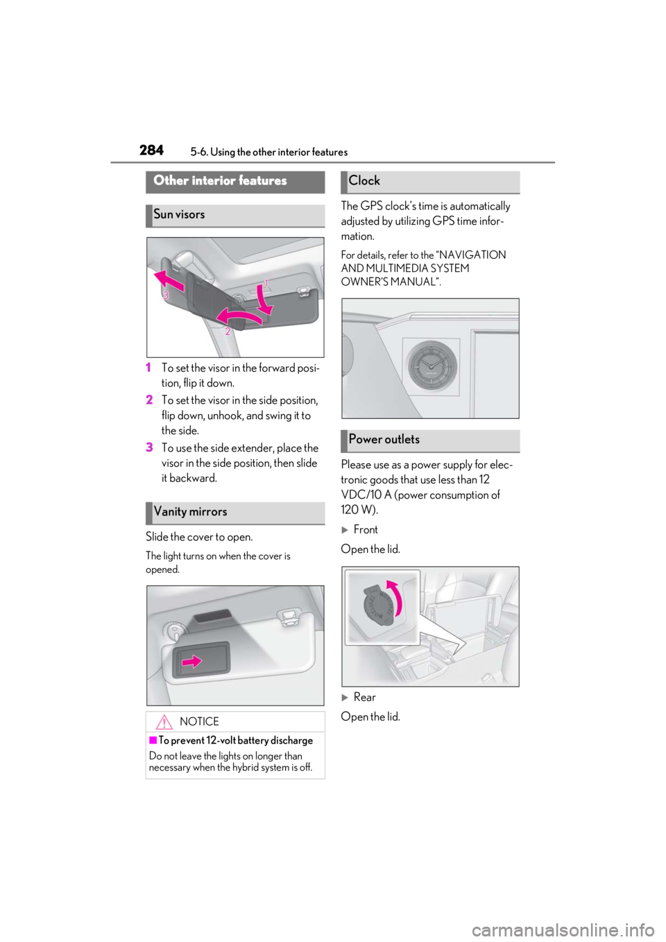LEXUS ES300h 2021 Owners Manual 2845-6. Using the other interior features
5-6.Using the other interior features
1To set the visor in the forward posi-
tion, flip it down.
2 To set the visor in the side position,
flip down, unhook, LEXUS ES300h 2021 Owners Manual 2845-6. Using the other interior features
5-6.Using the other interior features
1To set the visor in the forward posi-
tion, flip it down.
2 To set the visor in the side position,
flip down, unhook,