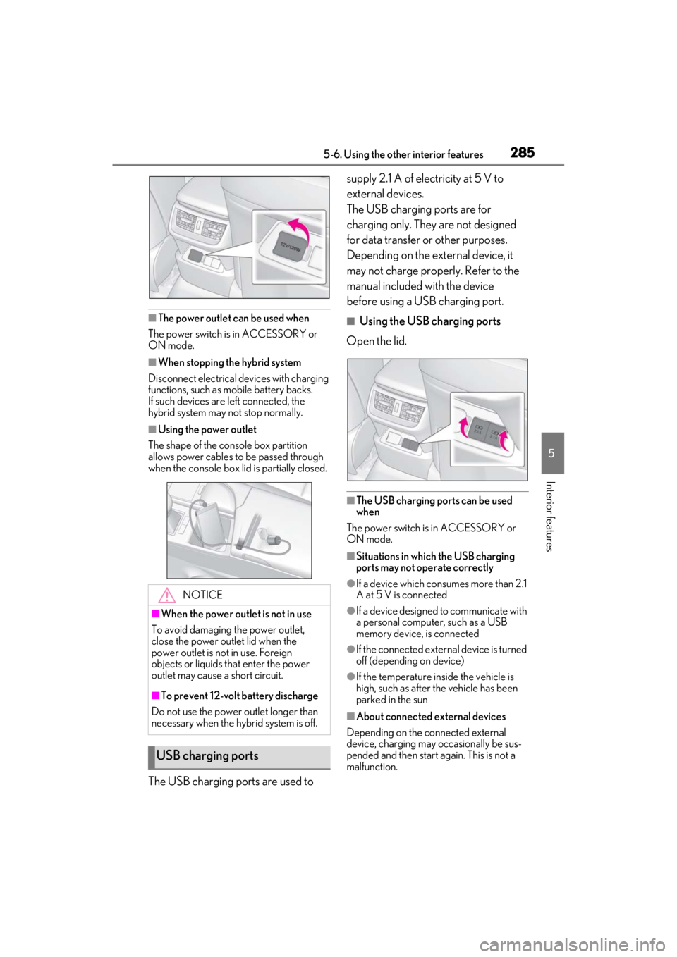 LEXUS ES300h 2021 Owners Manual 2855-6. Using the other interior features
5
Interior features
■The power outlet can be used when
The power switch is in ACCESSORY or
ON mode.
■When stopping the hybrid system
Disconnect electrica LEXUS ES300h 2021 Owners Manual 2855-6. Using the other interior features
5
Interior features
■The power outlet can be used when
The power switch is in ACCESSORY or
ON mode.
■When stopping the hybrid system
Disconnect electrica