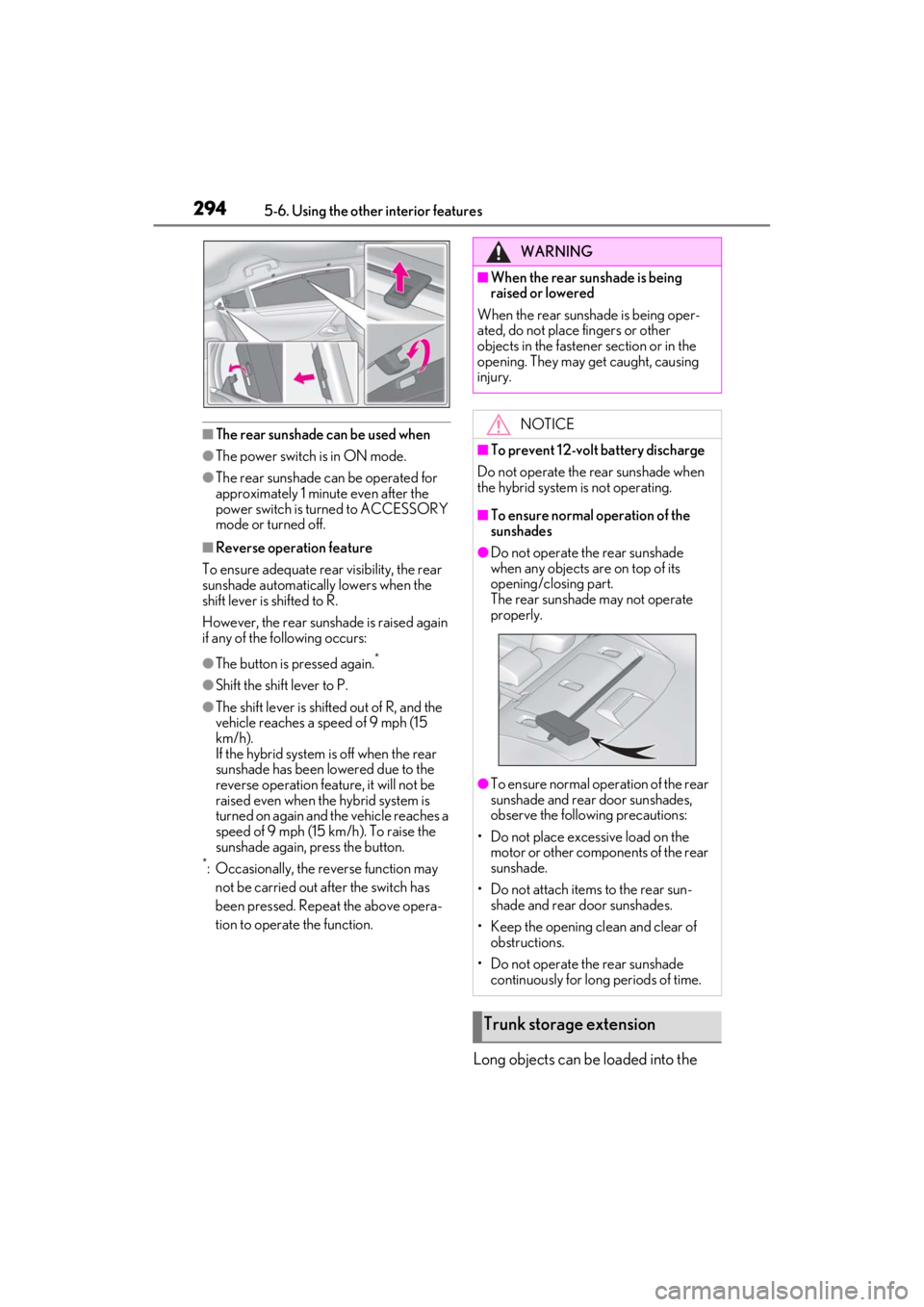 LEXUS ES300h 2021 Owners Manual 2945-6. Using the other interior features
■The rear sunshade can be used when
●The power switch is in ON mode.
●The rear sunshade can be operated for
approximately 1 minute even after the
powe LEXUS ES300h 2021 Owners Manual 2945-6. Using the other interior features
■The rear sunshade can be used when
●The power switch is in ON mode.
●The rear sunshade can be operated for
approximately 1 minute even after the
powe