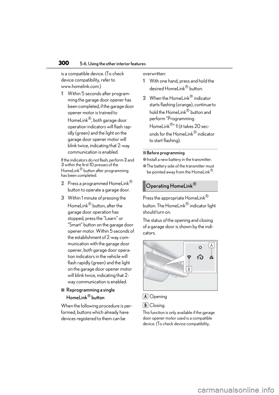 LEXUS ES300h 2021 Owners Manual 3005-6. Using the other interior features
is a compatible device. (To check
device compatibility, refer to
www.homelink.com.)
1Within 5 seconds after program-
ming the garage door opener has
been c LEXUS ES300h 2021 Owners Manual 3005-6. Using the other interior features
is a compatible device. (To check
device compatibility, refer to
www.homelink.com.)
1Within 5 seconds after program-
ming the garage door opener has
been c