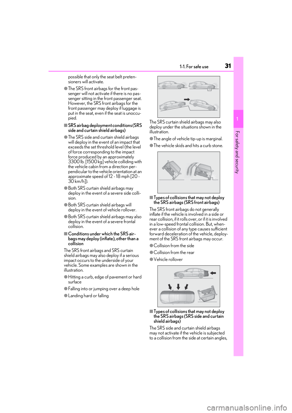 LEXUS ES300h 2021 Owners Guide 311-1. For safe use
1
For safety and security
possible that only the seat belt preten-
sioners will activate.
●The SRS front airbags for the front pas-
senger will not activate if there is no pas-
s LEXUS ES300h 2021 Owners Guide 311-1. For safe use
1
For safety and security
possible that only the seat belt preten-
sioners will activate.
●The SRS front airbags for the front pas-
senger will not activate if there is no pas-
s