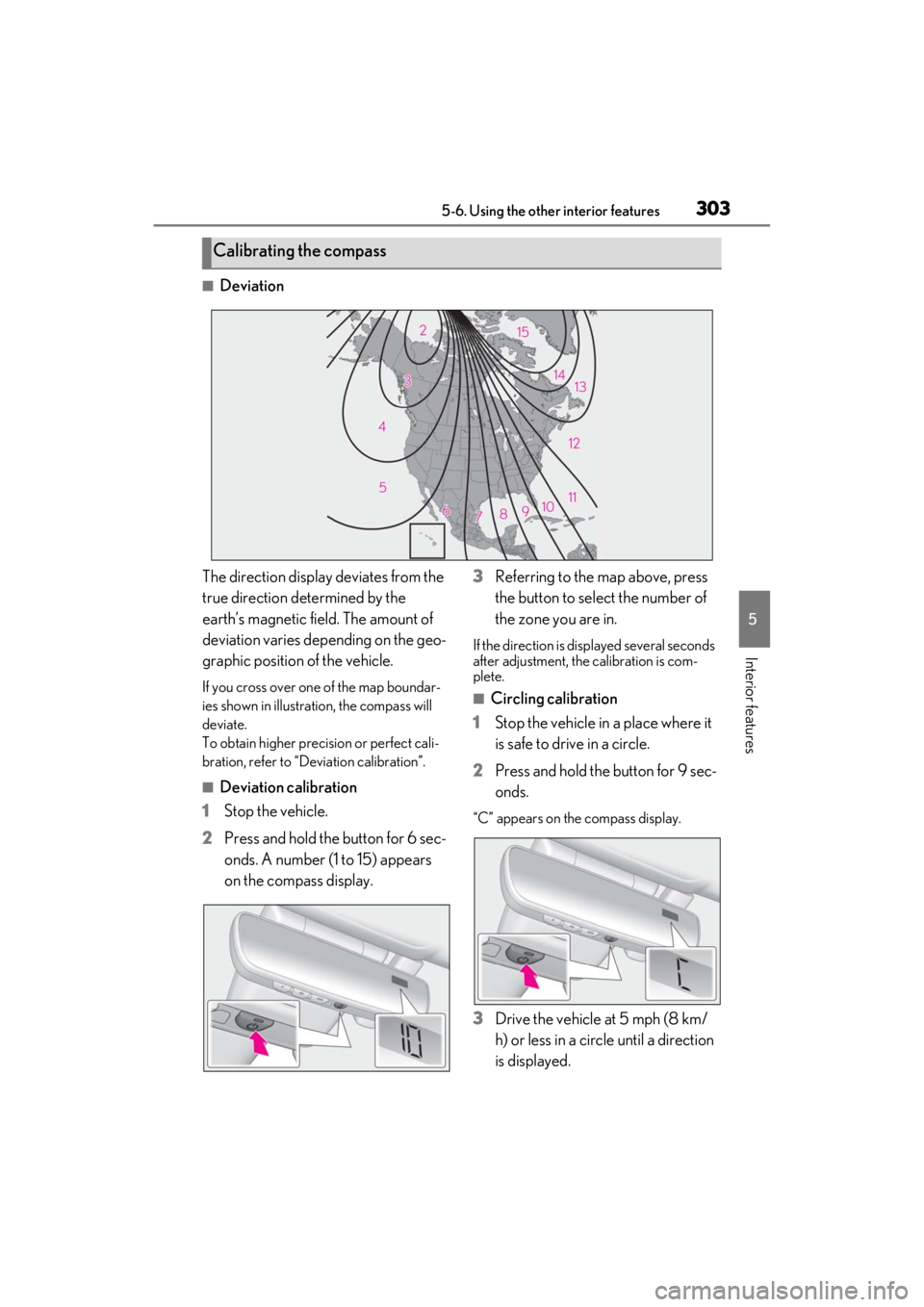 LEXUS ES300h 2021 Owners Manual 3035-6. Using the other interior features
5
Interior features
■Deviation
The direction display deviates from the
true direction determined by the
earth’s magnetic field. The amount of
deviation LEXUS ES300h 2021 Owners Manual 3035-6. Using the other interior features
5
Interior features
■Deviation
The direction display deviates from the
true direction determined by the
earth’s magnetic field. The amount of
deviation