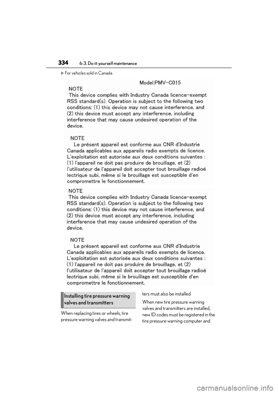 LEXUS ES300h 2021 Owners Manual 3346-3. Do-it-yourself maintenance
For vehicles sold in Canada
When replacing tires or wheels, tire
pressure warning valves and transmit-ters must also be installed.
When new tire pressure warning LEXUS ES300h 2021 Owners Manual 3346-3. Do-it-yourself maintenance
For vehicles sold in Canada
When replacing tires or wheels, tire
pressure warning valves and transmit-ters must also be installed.
When new tire pressure warning