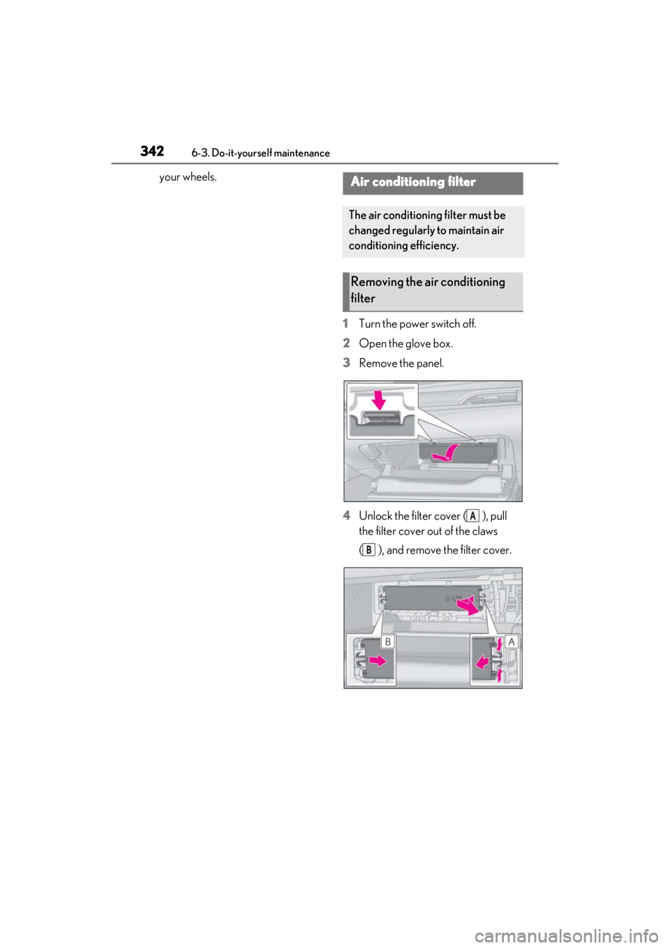 LEXUS ES300h 2021 Owners Manual 3426-3. Do-it-yourself maintenance
your wheels.1Turn the power switch off.
2 Open the glove box.
3 Remove the panel.
4 Unlock the filter cover ( ), pull
the filter cover out of the claws
( ), and re LEXUS ES300h 2021 Owners Manual 3426-3. Do-it-yourself maintenance
your wheels.1Turn the power switch off.
2 Open the glove box.
3 Remove the panel.
4 Unlock the filter cover ( ), pull
the filter cover out of the claws
( ), and re