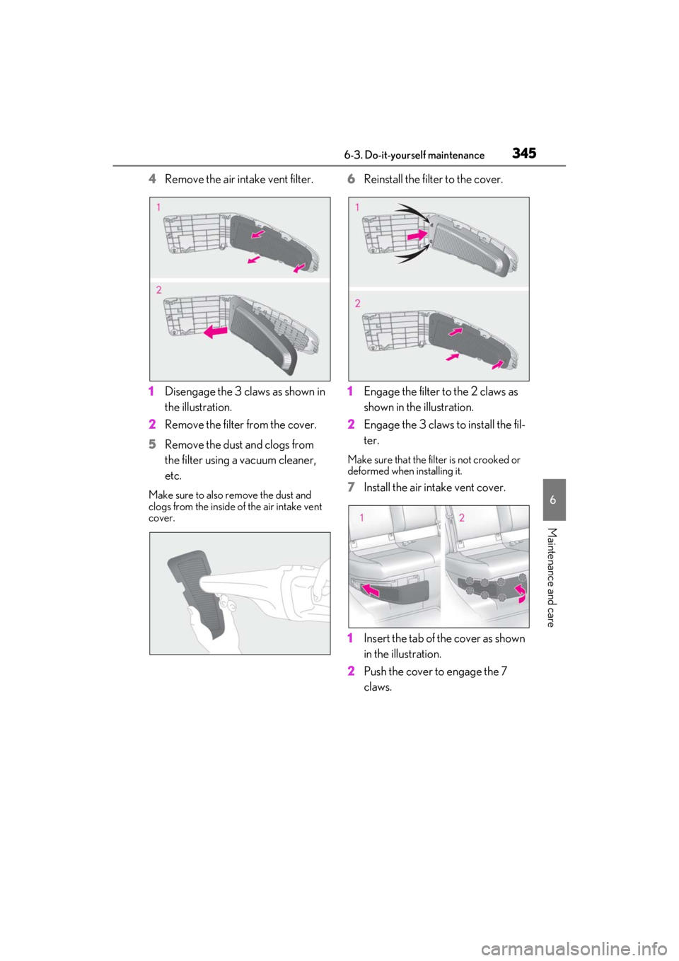 LEXUS ES300h 2021 Owners Manual 3456-3. Do-it-yourself maintenance
6
Maintenance and care
4Remove the air intake vent filter.
1 Disengage the 3 claws as shown in
the illustration.
2 Remove the filter from the cover.
5 Remove the du LEXUS ES300h 2021 Owners Manual 3456-3. Do-it-yourself maintenance
6
Maintenance and care
4Remove the air intake vent filter.
1 Disengage the 3 claws as shown in
the illustration.
2 Remove the filter from the cover.
5 Remove the du