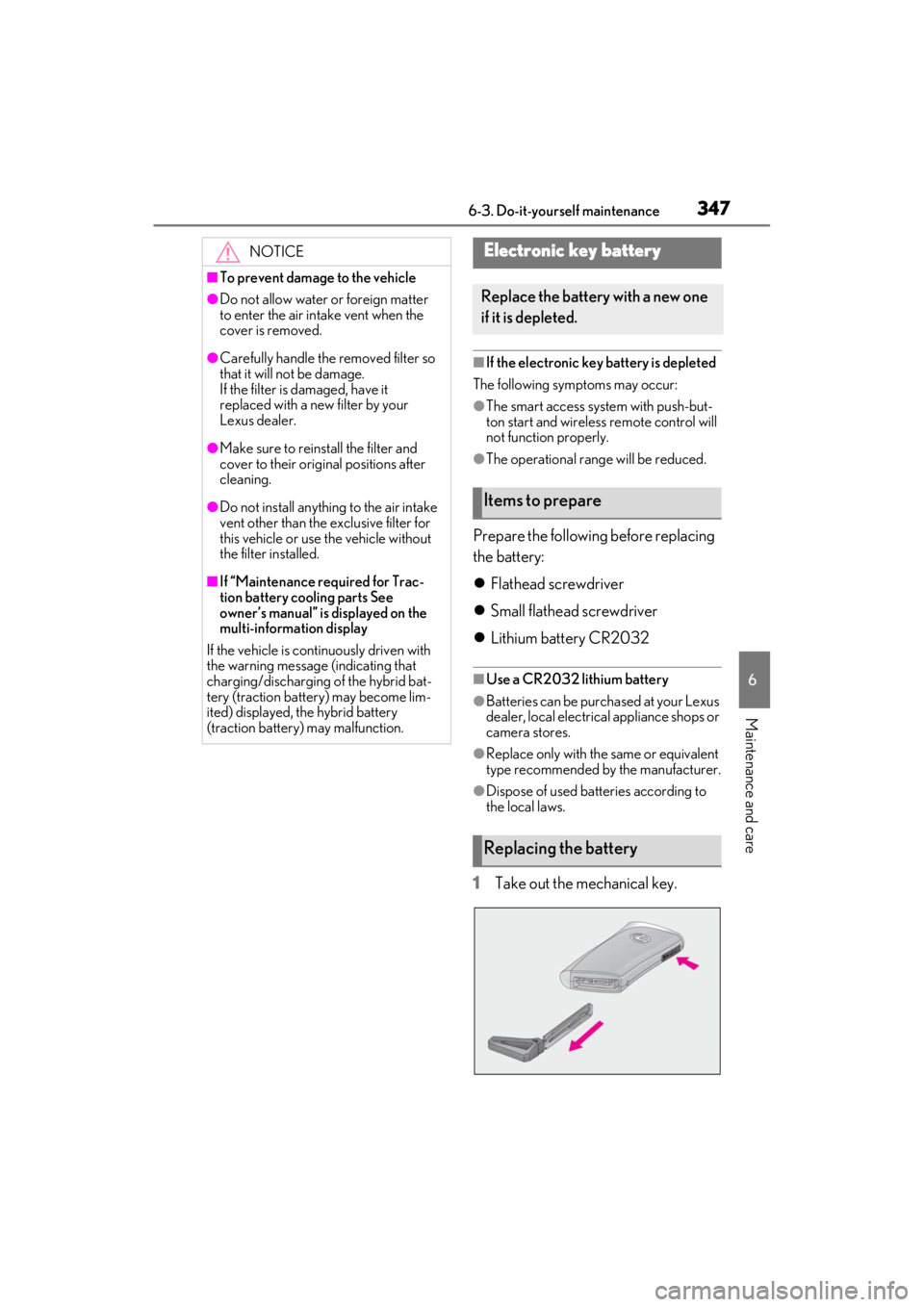 LEXUS ES300h 2021 Owners Manual 3476-3. Do-it-yourself maintenance
6
Maintenance and care
■If the electronic key battery is depleted
The following symptoms may occur:
●The smart access system with push-but-
ton start and wireles LEXUS ES300h 2021 Owners Manual 3476-3. Do-it-yourself maintenance
6
Maintenance and care
■If the electronic key battery is depleted
The following symptoms may occur:
●The smart access system with push-but-
ton start and wireles