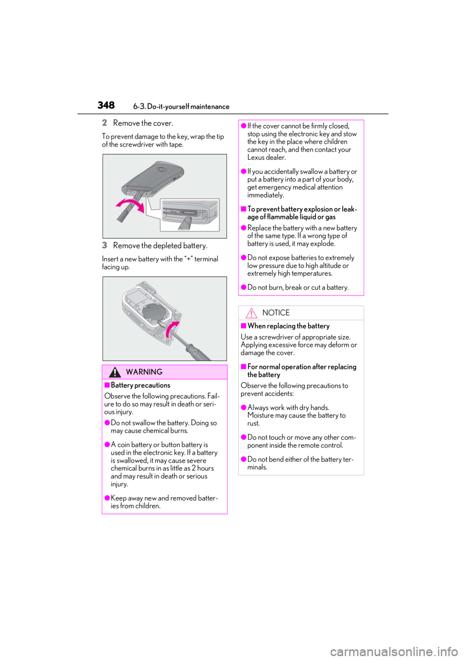 LEXUS ES300h 2021 Owners Manual 3486-3. Do-it-yourself maintenance
2Remove the cover.
To prevent damage to the key, wrap the tip
of the screwdriver with tape.
3Remove the depleted battery.
Insert a new battery with the “+” term LEXUS ES300h 2021 Owners Manual 3486-3. Do-it-yourself maintenance
2Remove the cover.
To prevent damage to the key, wrap the tip
of the screwdriver with tape.
3Remove the depleted battery.
Insert a new battery with the “+” term