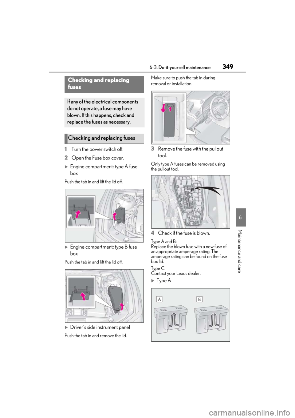 LEXUS ES300h 2021 Owners Manual 3496-3. Do-it-yourself maintenance
6
Maintenance and care
1Turn the power switch off.
2 Open the Fuse box cover.
Engine compartment: type A fuse
box
Push the tab in and lift the lid off.
Engine LEXUS ES300h 2021 Owners Manual 3496-3. Do-it-yourself maintenance
6
Maintenance and care
1Turn the power switch off.
2 Open the Fuse box cover.
Engine compartment: type A fuse
box
Push the tab in and lift the lid off.
Engine