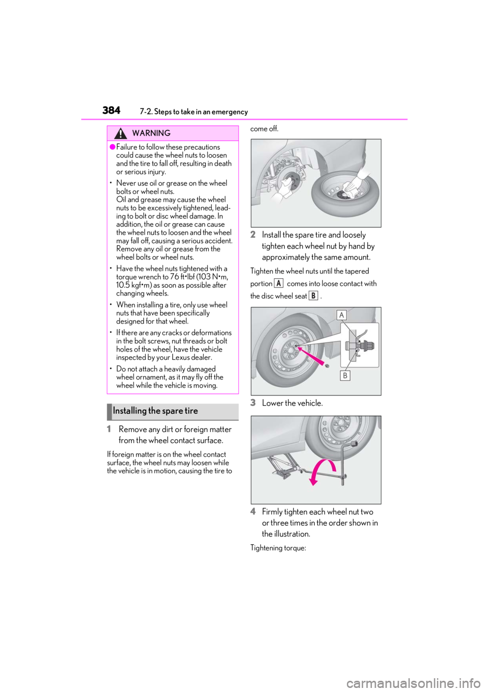 LEXUS ES300h 2021 Owners Manual 3847-2. Steps to take in an emergency
1Remove any dirt or foreign matter
from the wheel contact surface.
If foreign matter is on the wheel contact
surface, the wheel nuts may loosen while
the vehic LEXUS ES300h 2021 Owners Manual 3847-2. Steps to take in an emergency
1Remove any dirt or foreign matter
from the wheel contact surface.
If foreign matter is on the wheel contact
surface, the wheel nuts may loosen while
the vehic