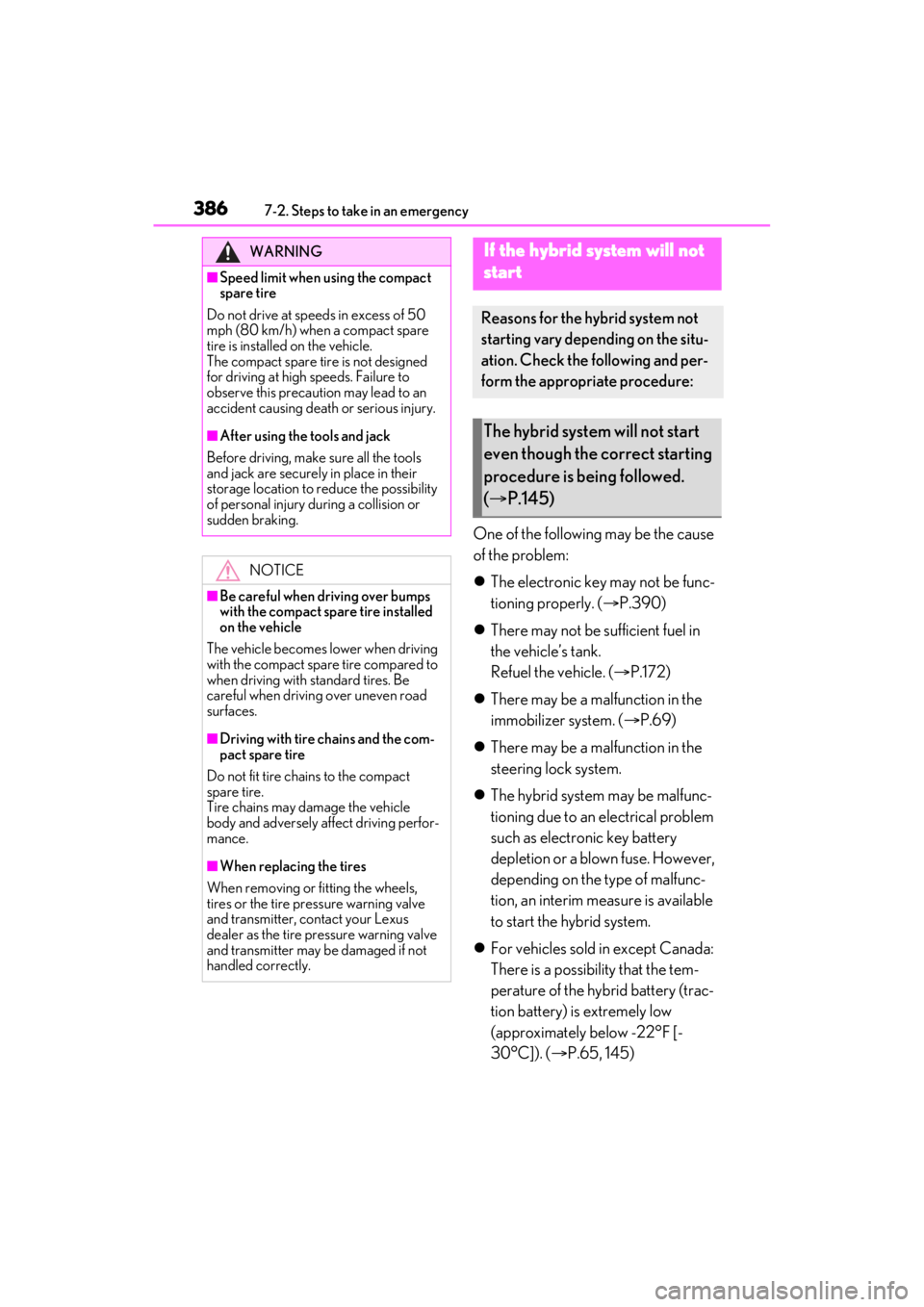 LEXUS ES300h 2021 Owners Manual 3867-2. Steps to take in an emergency
One of the following may be the cause
of the problem:
The electronic key may not be func-
tioning properly. ( P.390)
There may not be sufficient fuel i LEXUS ES300h 2021 Owners Manual 3867-2. Steps to take in an emergency
One of the following may be the cause
of the problem:
The electronic key may not be func-
tioning properly. ( P.390)
There may not be sufficient fuel i