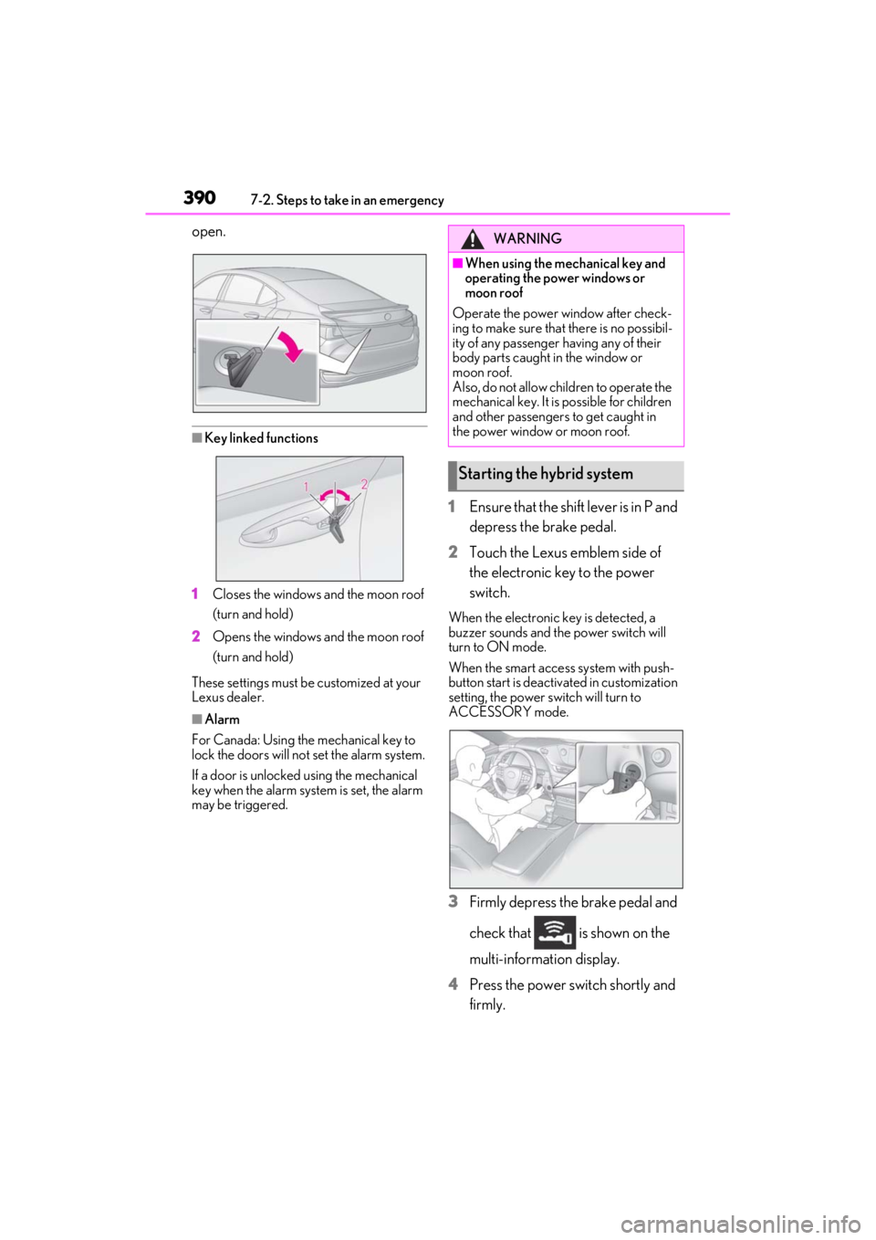 LEXUS ES300h 2021 Owners Manual 3907-2. Steps to take in an emergency
open.
■Key linked functions
1 Closes the windows and the moon roof
(turn and hold)
2 Opens the windows and the moon roof
(turn and hold)
These settings must b LEXUS ES300h 2021 Owners Manual 3907-2. Steps to take in an emergency
open.
■Key linked functions
1 Closes the windows and the moon roof
(turn and hold)
2 Opens the windows and the moon roof
(turn and hold)
These settings must b