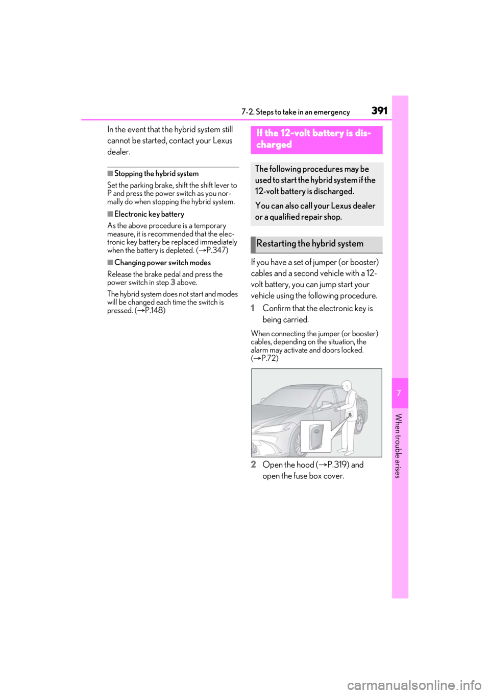 LEXUS ES300h 2021 Owners Manual 3917-2. Steps to take in an emergency
7
When trouble arises
In the event that the hybrid system still
cannot be started, contact your Lexus
dealer.
■Stopping the hybrid system
Set the parking brak LEXUS ES300h 2021 Owners Manual 3917-2. Steps to take in an emergency
7
When trouble arises
In the event that the hybrid system still
cannot be started, contact your Lexus
dealer.
■Stopping the hybrid system
Set the parking brak