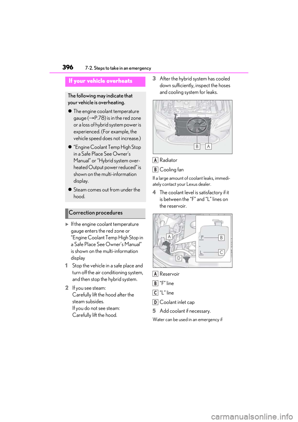 LEXUS ES300h 2021 Owners Manual 3967-2. Steps to take in an emergency
If the engine coolant temperature
gauge enters the red zone or
“Engine Coolant Temp High Stop in
a Safe Place See Owner’s Manual”
is shown on the mul LEXUS ES300h 2021 Owners Manual 3967-2. Steps to take in an emergency
If the engine coolant temperature
gauge enters the red zone or
“Engine Coolant Temp High Stop in
a Safe Place See Owner’s Manual”
is shown on the mul