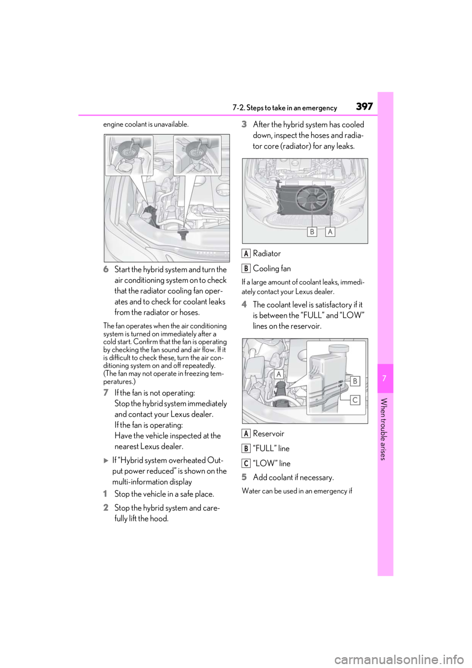 LEXUS ES300h 2021 Owners Manual 3977-2. Steps to take in an emergency
7
When trouble arises
engine coolant is unavailable.
6Start the hybrid system and turn the
air conditioning system on to check
that the radiator cooling fan ope LEXUS ES300h 2021 Owners Manual 3977-2. Steps to take in an emergency
7
When trouble arises
engine coolant is unavailable.
6Start the hybrid system and turn the
air conditioning system on to check
that the radiator cooling fan ope