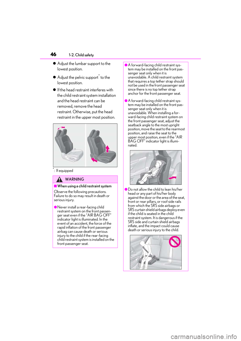 LEXUS ES300h 2021 Service Manual 461-2. Child safety
Adjust the lumbar support to the
lowest position.
Adjust the pelvic support
* to the
lowest position.
If the head restraint interferes with
the child restraint system LEXUS ES300h 2021 Service Manual 461-2. Child safety
Adjust the lumbar support to the
lowest position.
Adjust the pelvic support
* to the
lowest position.
If the head restraint interferes with
the child restraint system