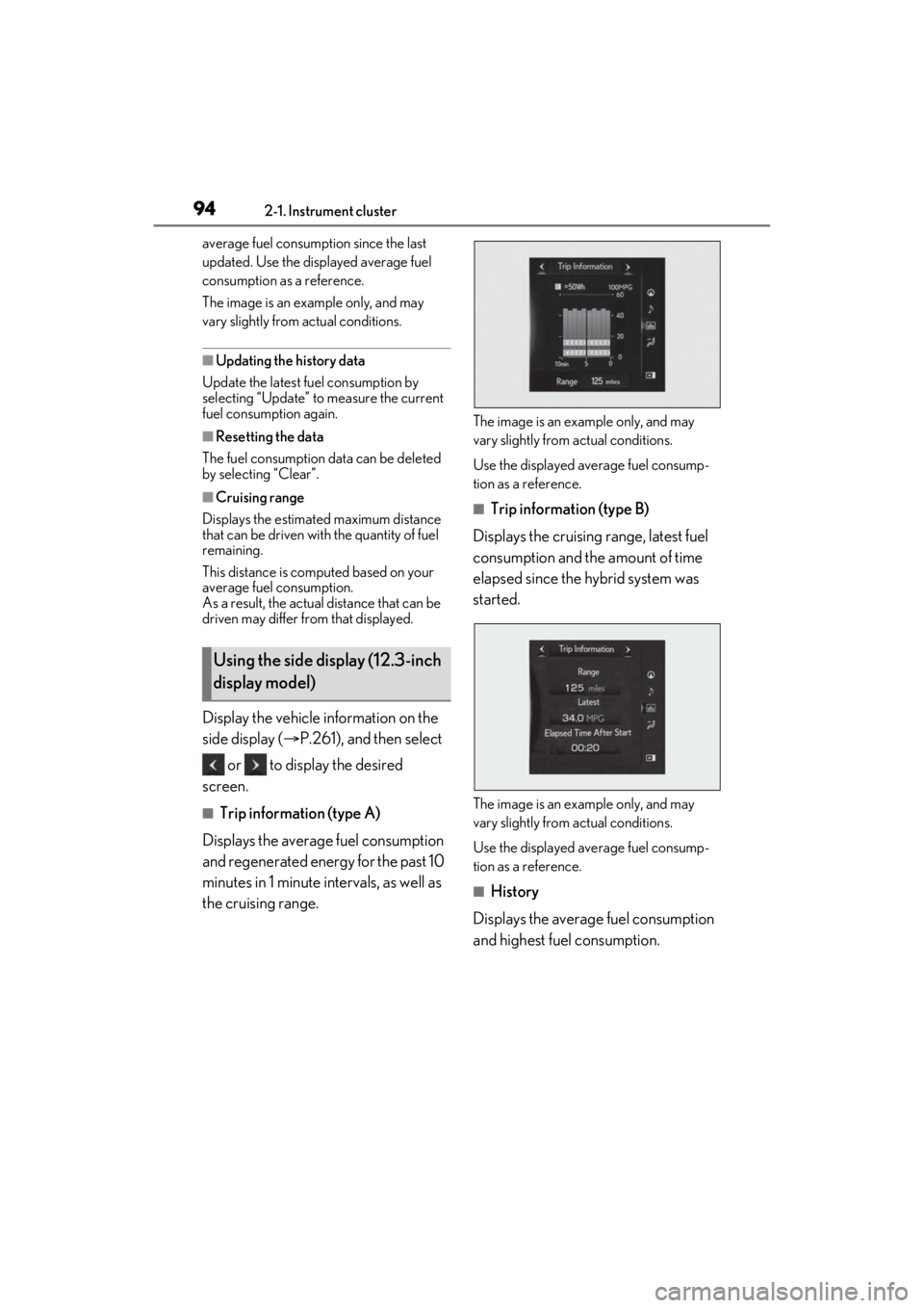 LEXUS ES300h 2021  Owners Manual 942-1. Instrument cluster
average fuel consumption since the last 
updated. Use the displayed average fuel 
consumption as a reference.
The image is an example only, and may 
vary slightly from actual