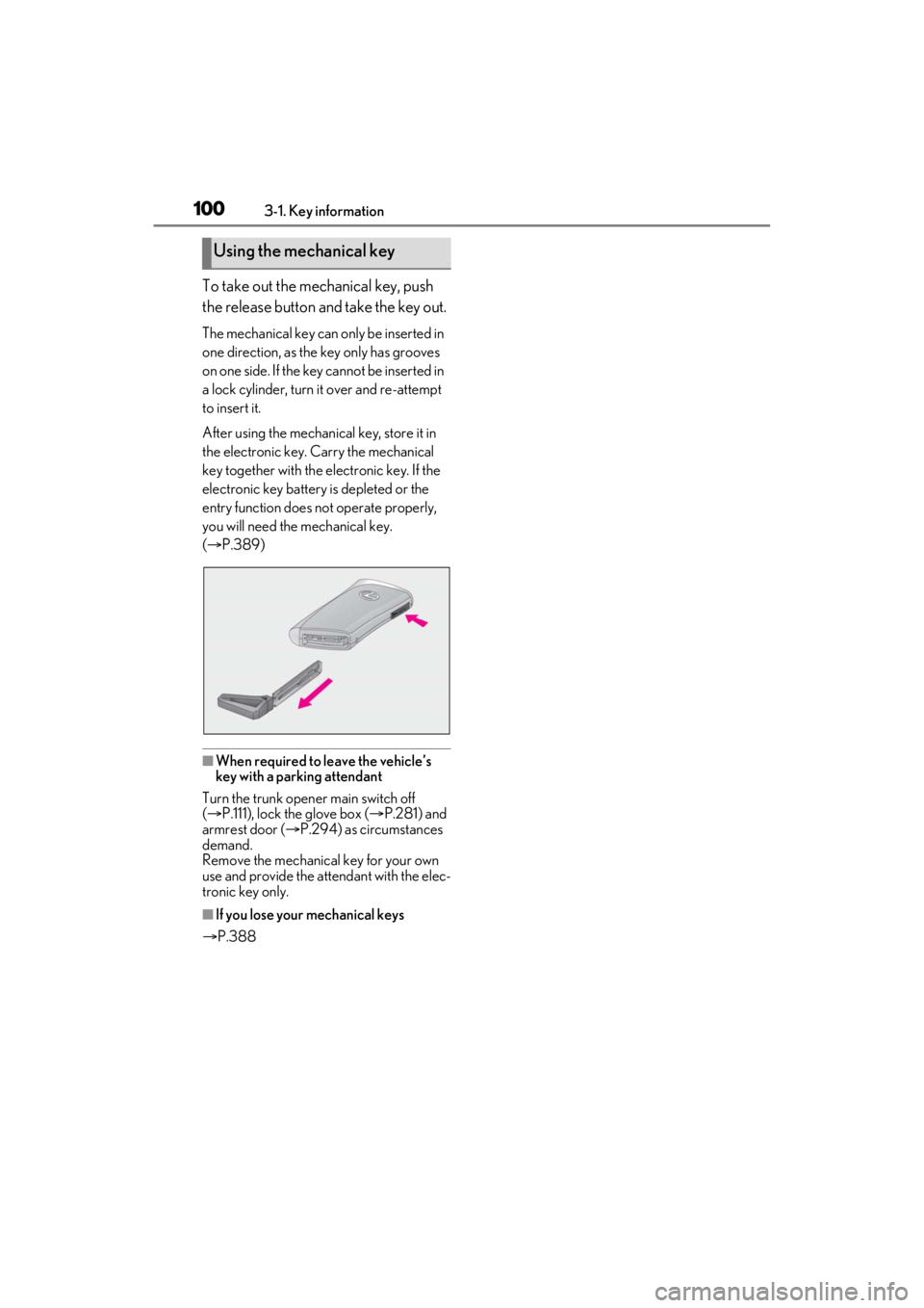 LEXUS ES300h 2021  Owners Manual 1003-1. Key information
To take out the mechanical key, push 
the release button and take the key out.
The mechanical key can only be inserted in 
one direction, as the key only has grooves 
on one si