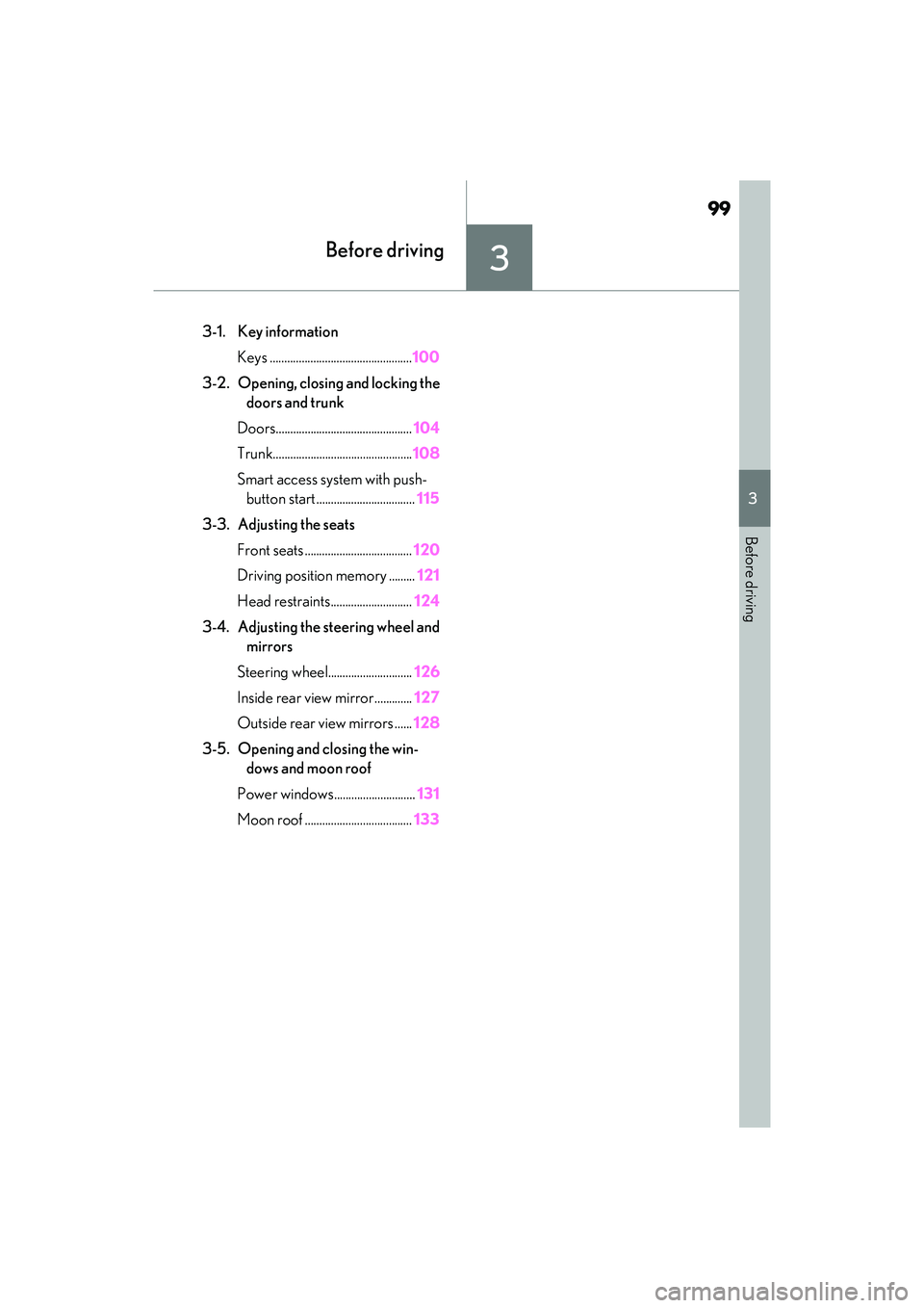 LEXUS ES300h 2022  Owners Manual 99
3
3
Before driving
Before driving
3-1. Key informationKeys ................................................. 100
3-2. Opening, closing and locking the  doors and trunk
Doors........................