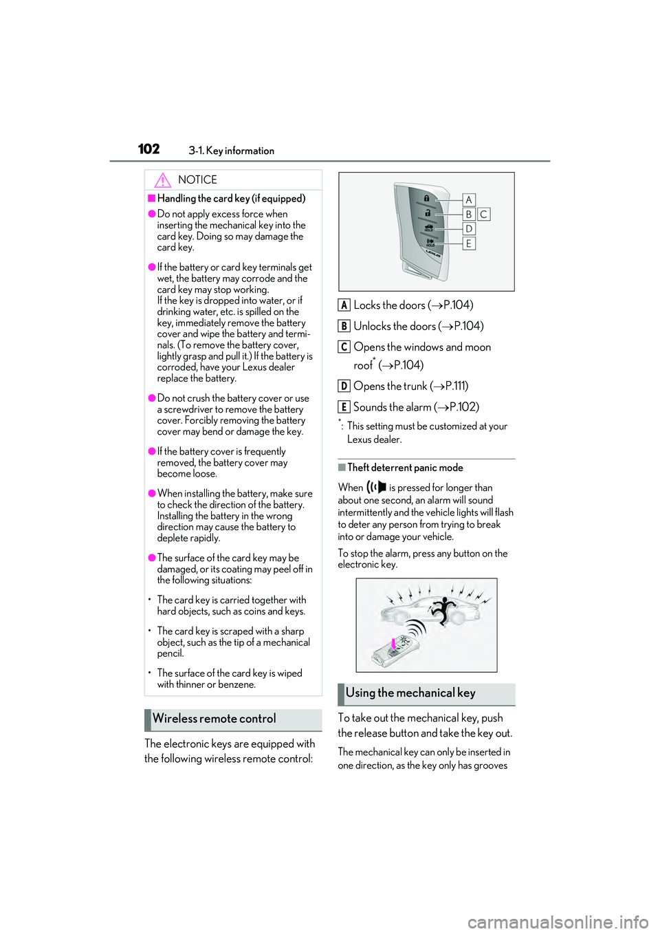 LEXUS ES300h 2022  Owners Manual 1023-1. Key information
The electronic keys are equipped with 
the following wireless remote control:Locks the doors (
P.104)
Unlocks the doors ( P.104)
Opens the windows and moon 
roof
* (  