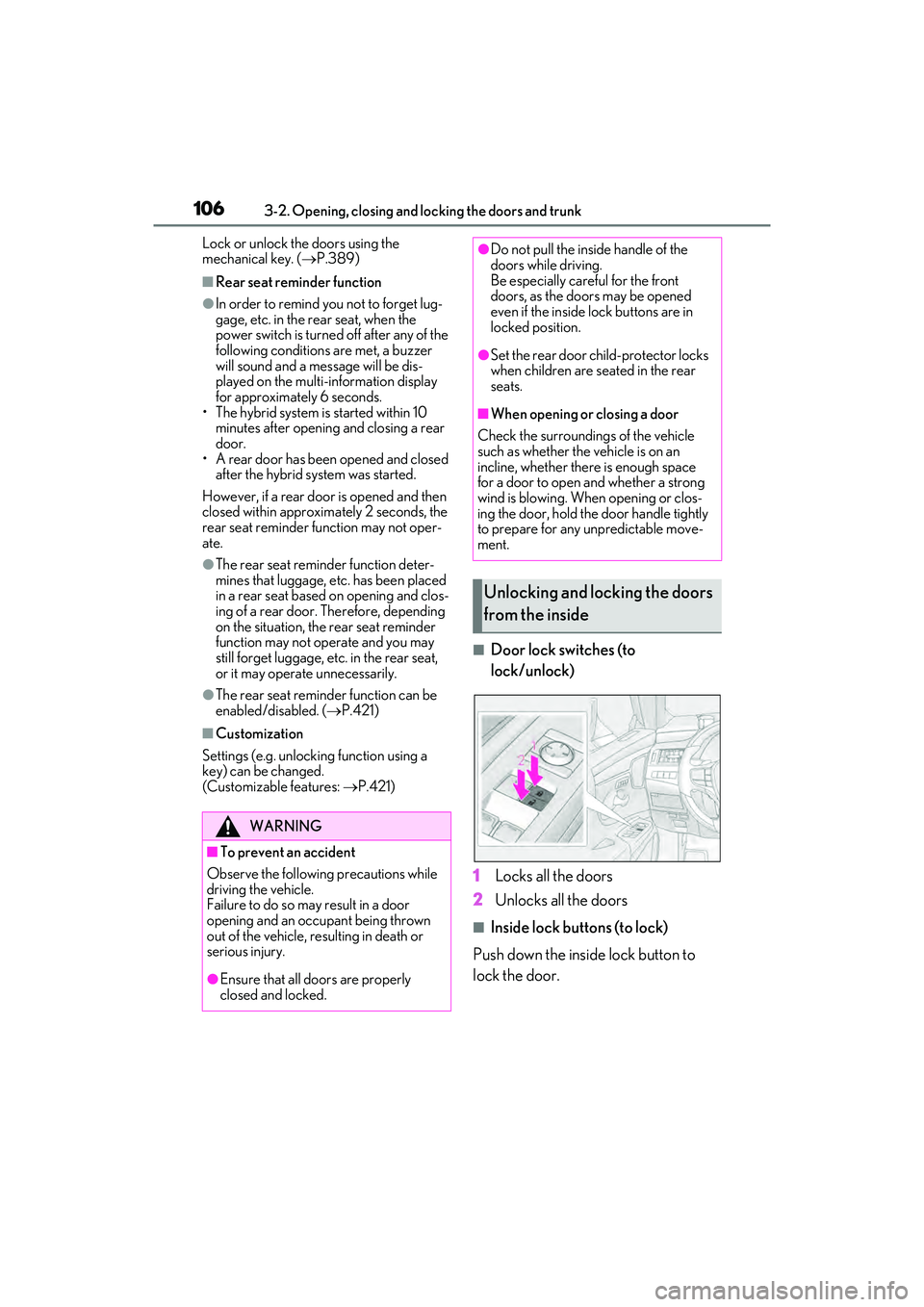LEXUS ES300h 2022 Service Manual 1063-2. Opening, closing and locking the doors and trunk
Lock or unlock the doors using the 
mechanical key. (P.389)
�QRear seat reminder function
�OIn order to remind you not to forget lug-
gage, 