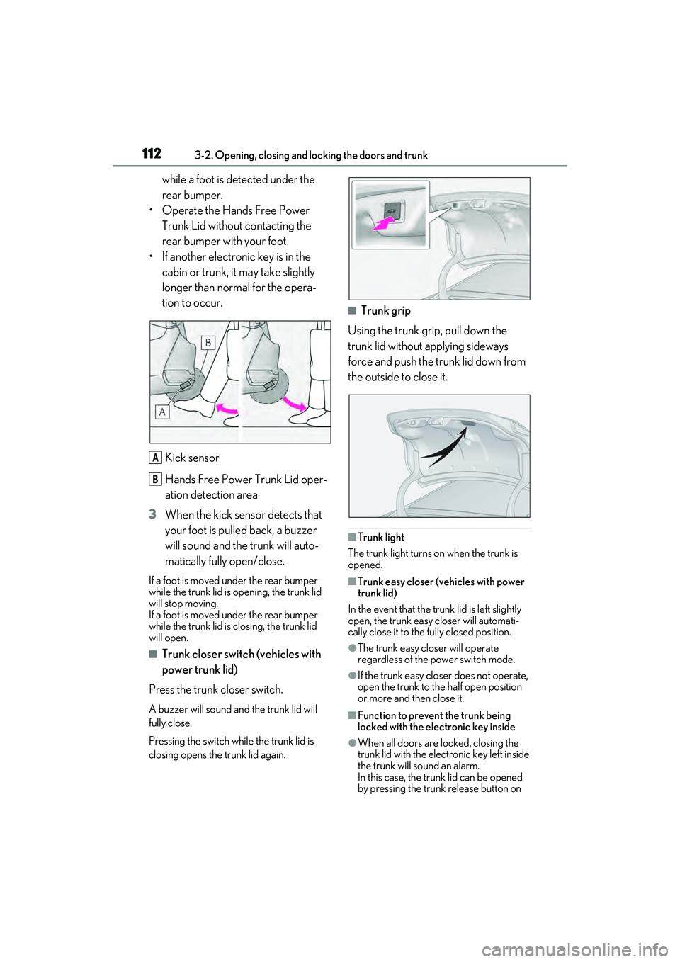 LEXUS ES300h 2022  Owners Manual 1123-2. Opening, closing and locking the doors and trunk
while a foot is detected under the 
rear bumper.
• Operate the Hands Free Power 
Trunk Lid without contacting the 
rear bumper with your foot